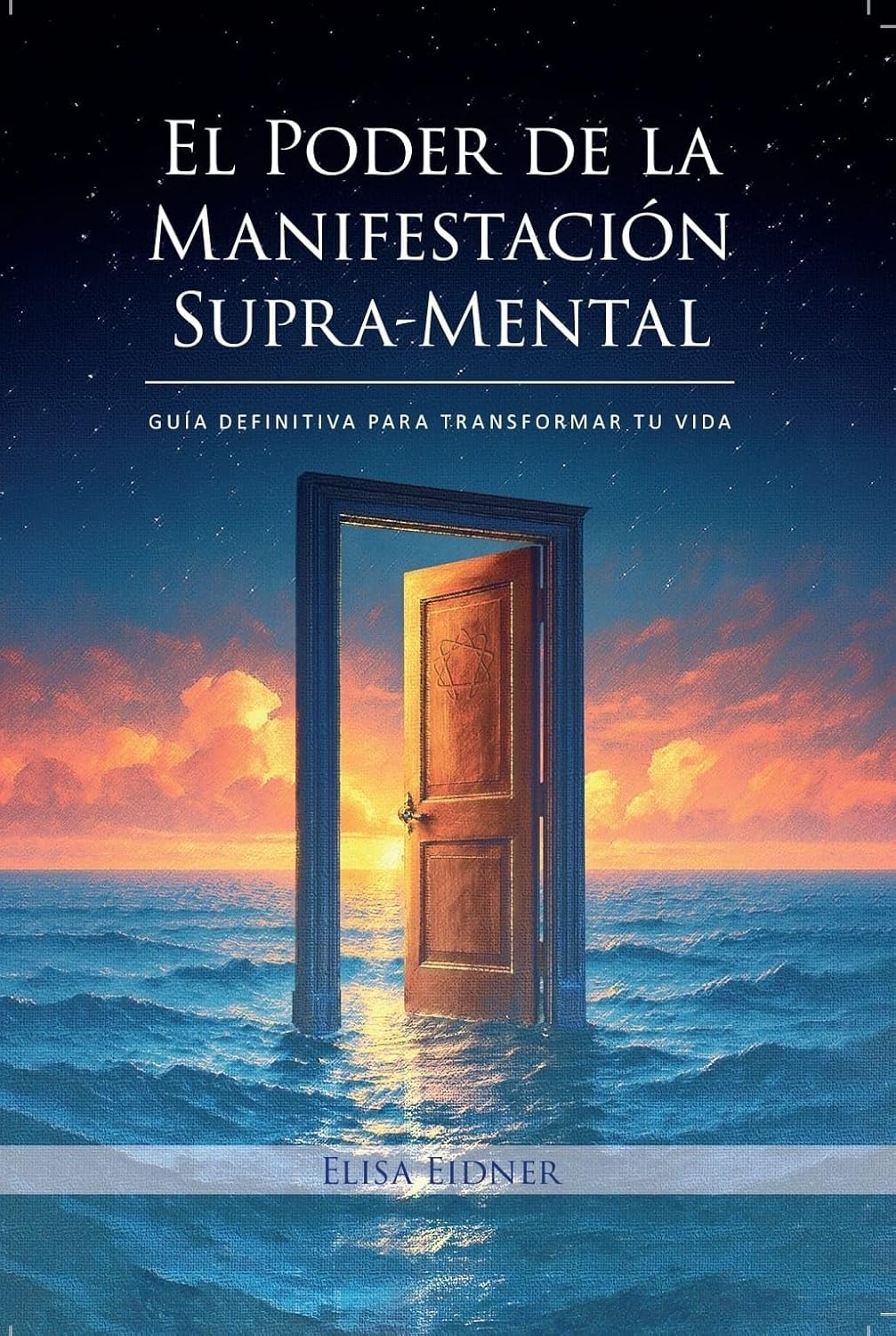 El Poder de la Manifestación Supra-Mental: Guía Definitiva para Transformar tu Vida (Spanish Edition)