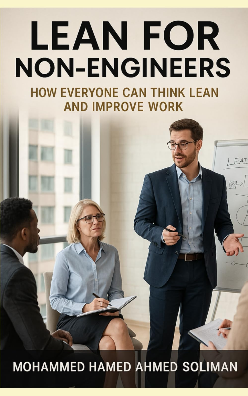 Lean for Non-Engineers: How Everyone Can Think Lean and Improve Work (Lean Beyond Manufacturing Series)