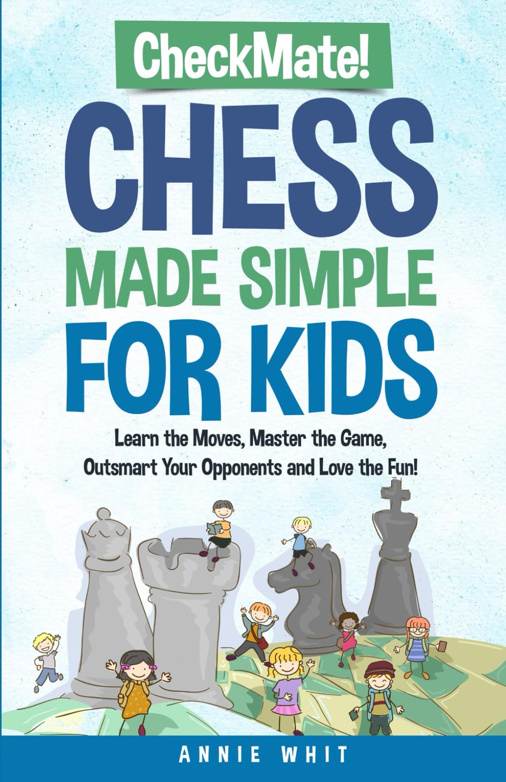 Checkmate! Chess Made Simple For Kids: Learn the moves, Master the game, Outsmart your opponents, and Love the fun! (Thriving Kids)