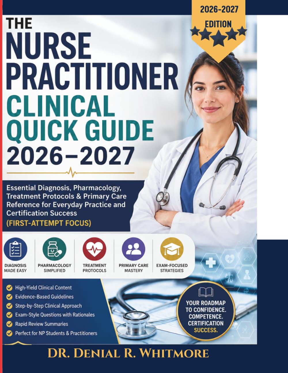The Nurse Practitioner Clinical Quick Guide 2026–2027: Essential Diagnosis, Pharmacology, Treatment Protocols & Primary Care Reference for Everyday ... Certification Success (First-Attempt Focus)