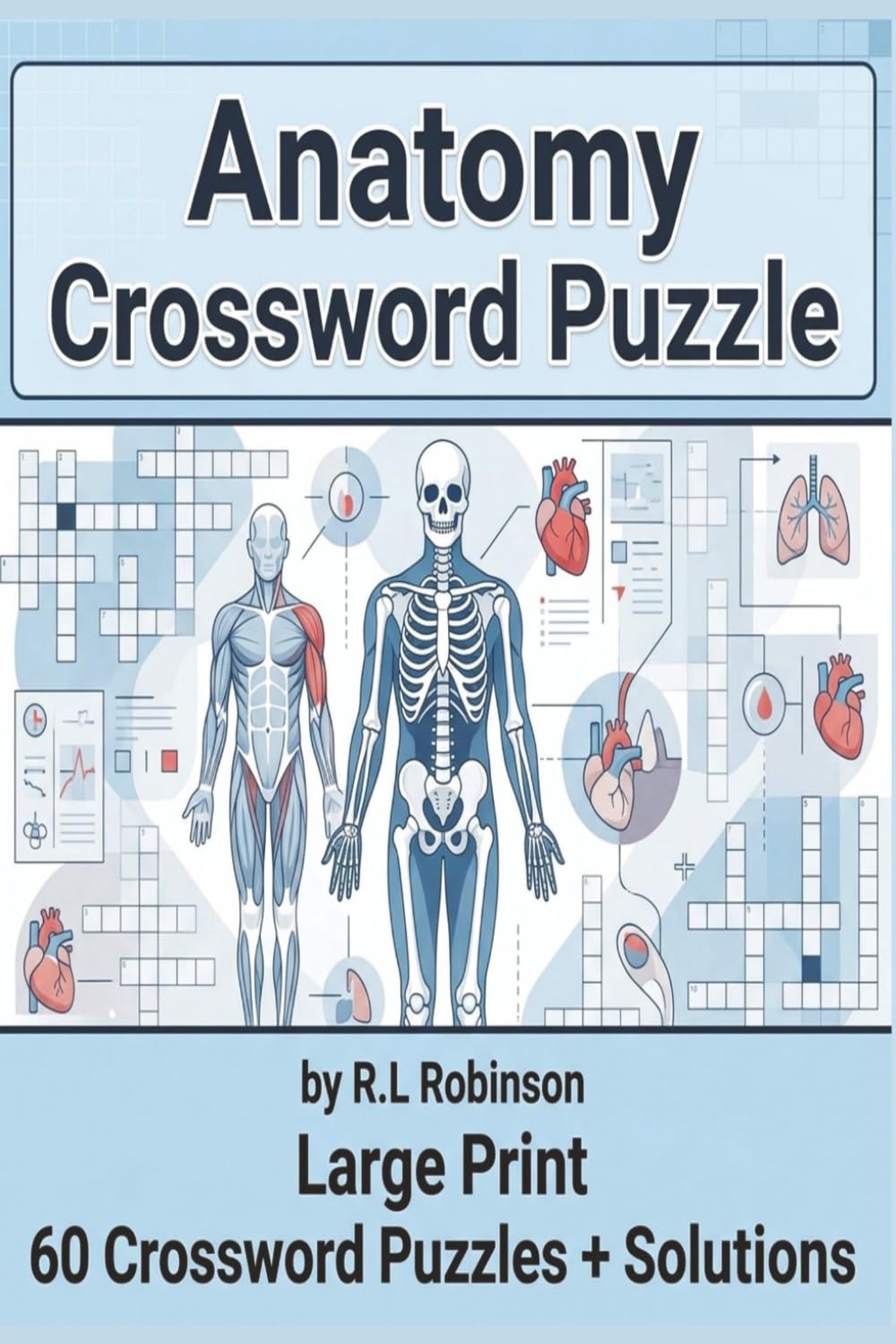 Anatomy Crossword Puzzle: Large Print Medical-Themed Crossword Puzzles Featuring Human Anatomy, Organs, Bones, and Body Systems | 60 Engaging ... and Seniors | 6x9 | Traveling | Perfect Gift