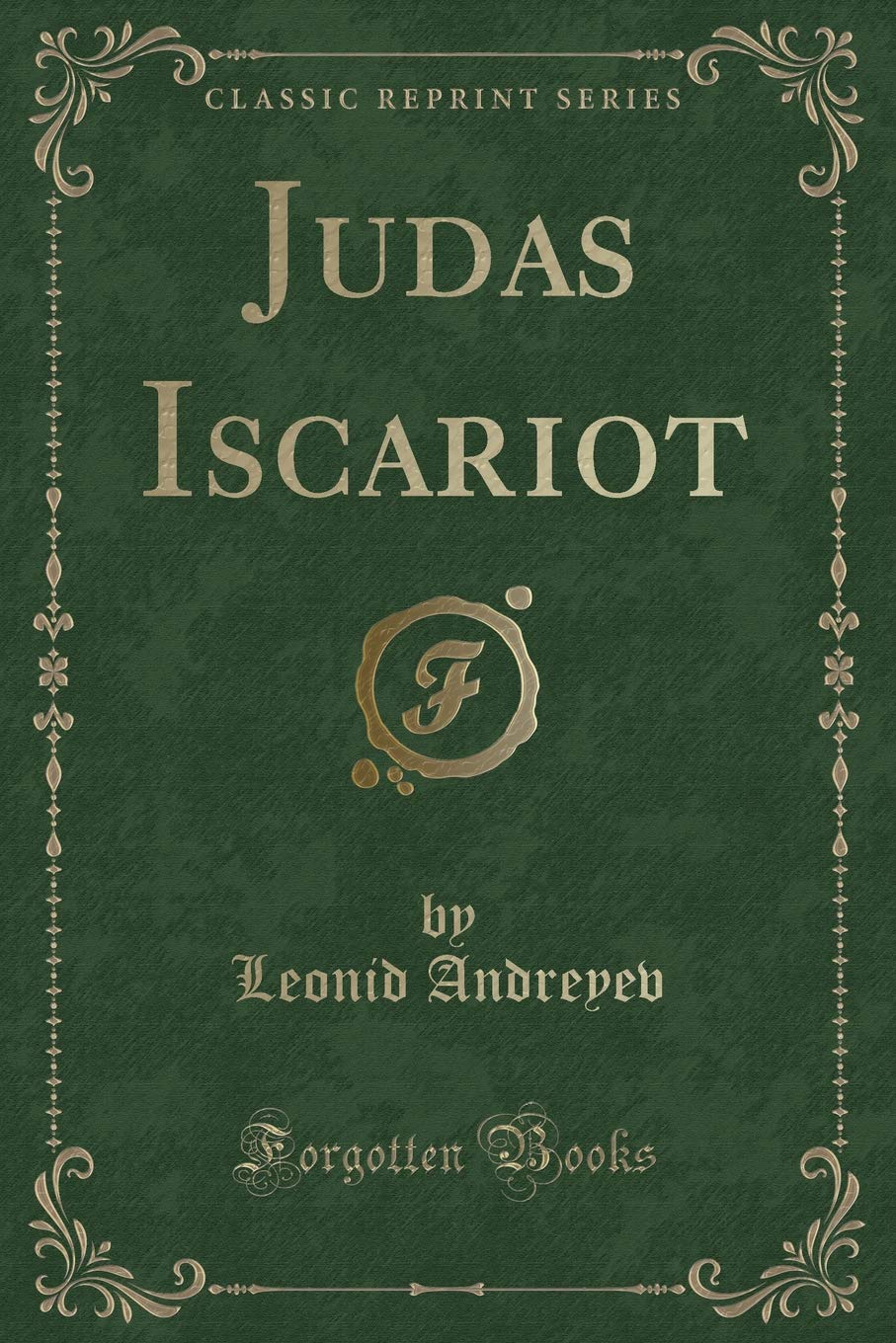 Judas Iscariot: Formings With Eleazar (Lazarus), and Ben a Biblical Trilogy (Classic Reprint)