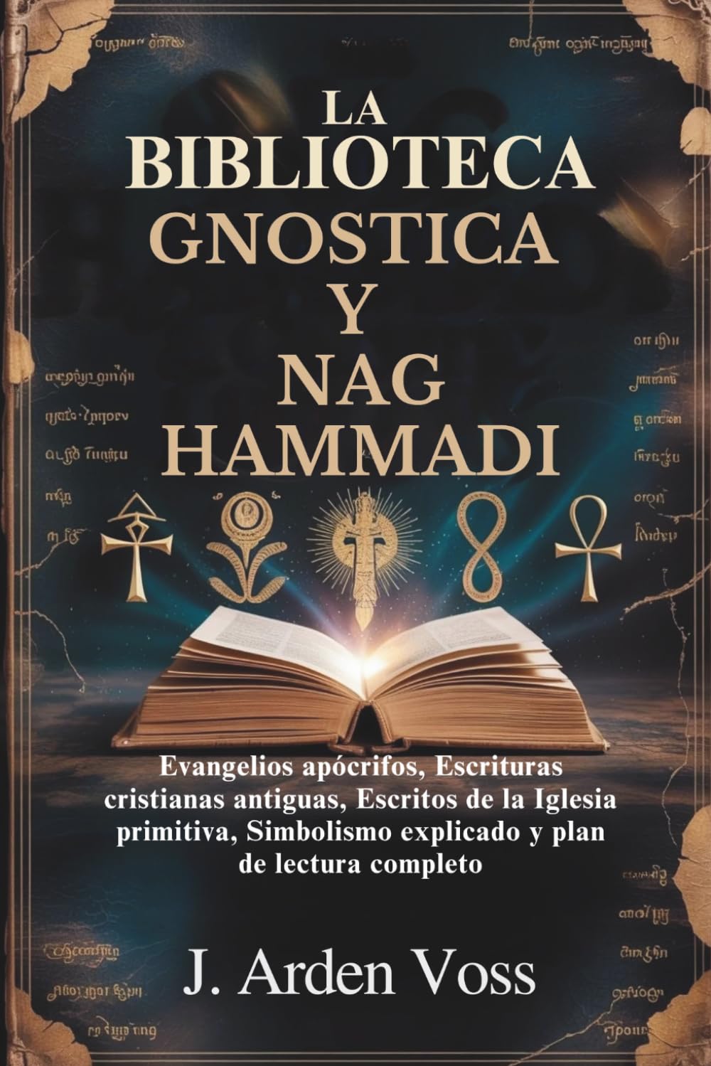 LA BIBLIOTECA GNOSTICA Y NAG HAMMADI: Evangelios apócrifos, Escrituras cristianas antiguas, Escritos de la Iglesia primitiva, Simbolismo explicado y plan de lectura completo
