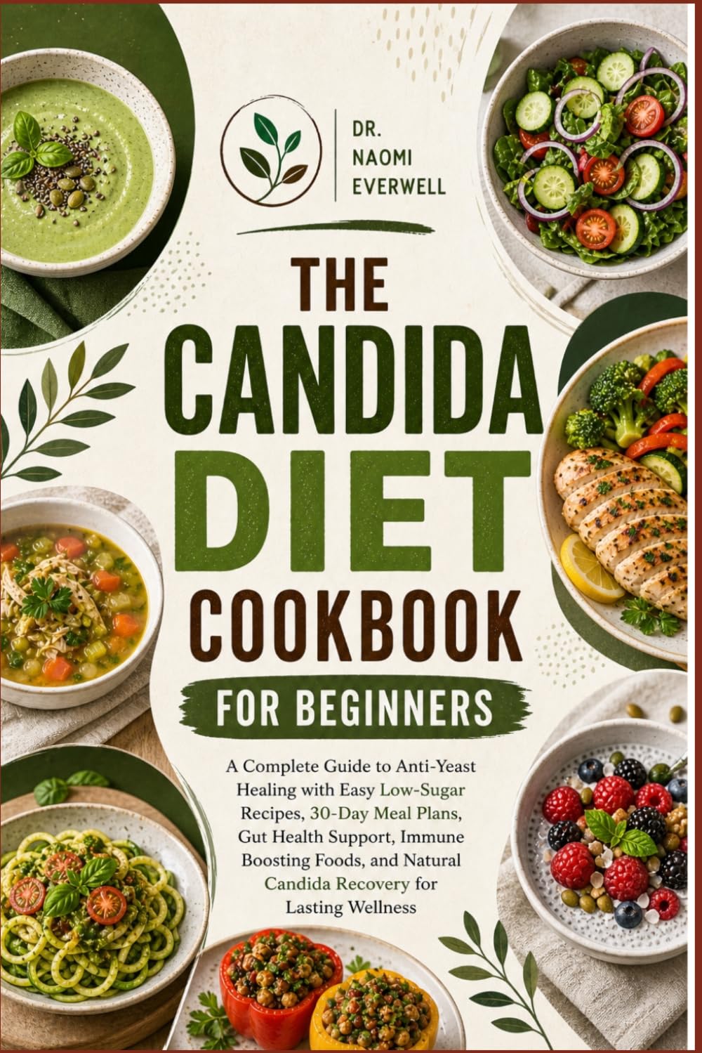 THE CANDIDA DIET COOKBOOK FOR BEGINNERS: A Complete Guide to Anti-Yeast Healing with Easy Low-Sugar Recipes, 30-Day Meal Plans, Gut Health Support, ... Natural Candida Recovery for Lasting Wellness
