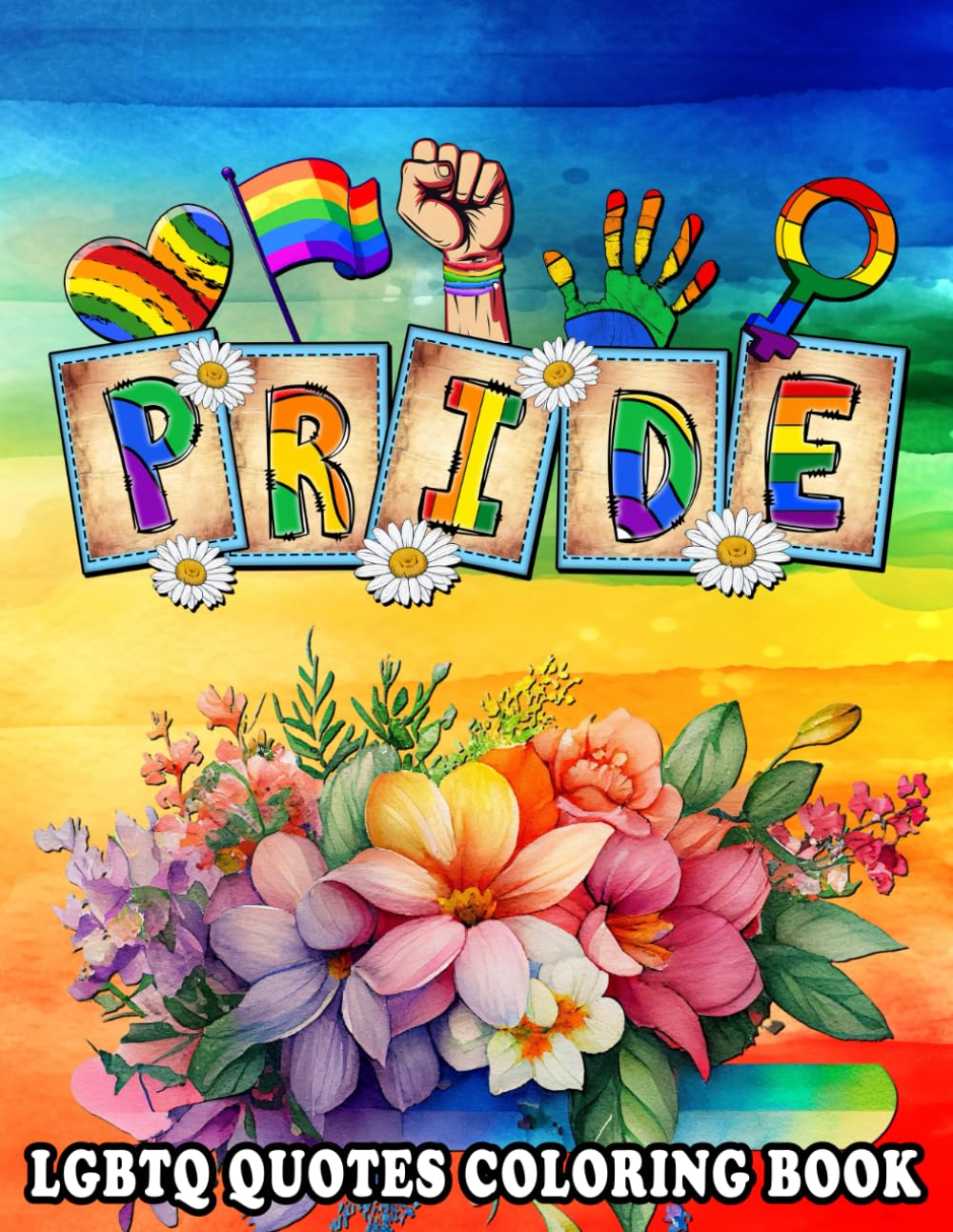Pride LGBTQ Quotes Coloring Book: LGBT Motivational Saying, Inspiring Words, Peaceful Paisley, Floral Designs, To Relax And Ease Anxiety. Easy ... for