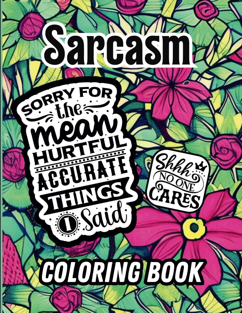 Sarcasm Coloring Book: 50 Sassy Quotes. All the things you want to say at work, but can’t! Perfect office sarcasm you’ll love to use (or say inside ... Appropriate for teens, adults, and seniors.