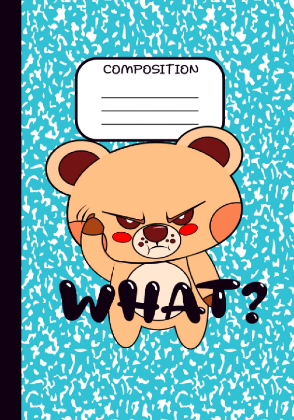 Grumpy Teddy Notebook For Grumpy Teens: Cute Grumpy Teddy Composition Notebook