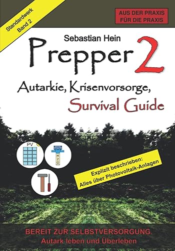 Prepper 2, Autarkie, Krisenvorsorge, Survival Guide: Bereit zur Selbstversorgung (Überlebensratgeber: Prepper, Krisenvorsorge, Survival Guide, Band 2)