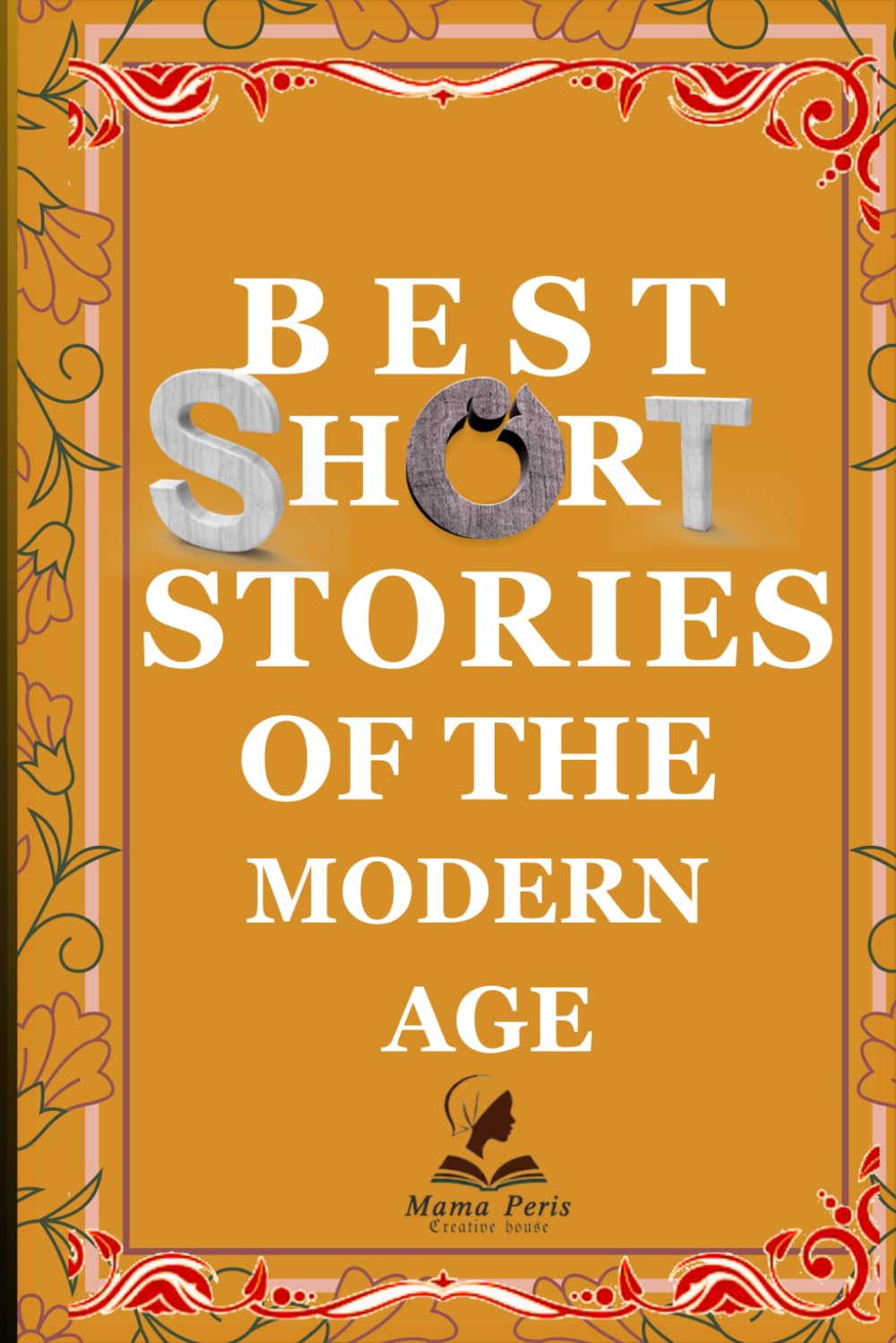 SHORT STORIES OF THE MODERN AGE: A Collection of Contemporary Fiction, Techno-Thrillers, and Moral Dramas