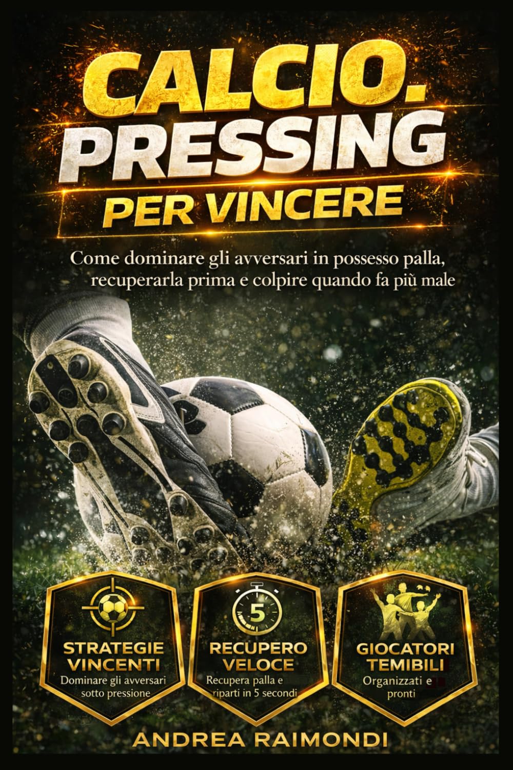 Calcio. Pressing per Vincere: Come dominare gli avversari in possesso palla, recuperarla prima e colpire quando fa più male.