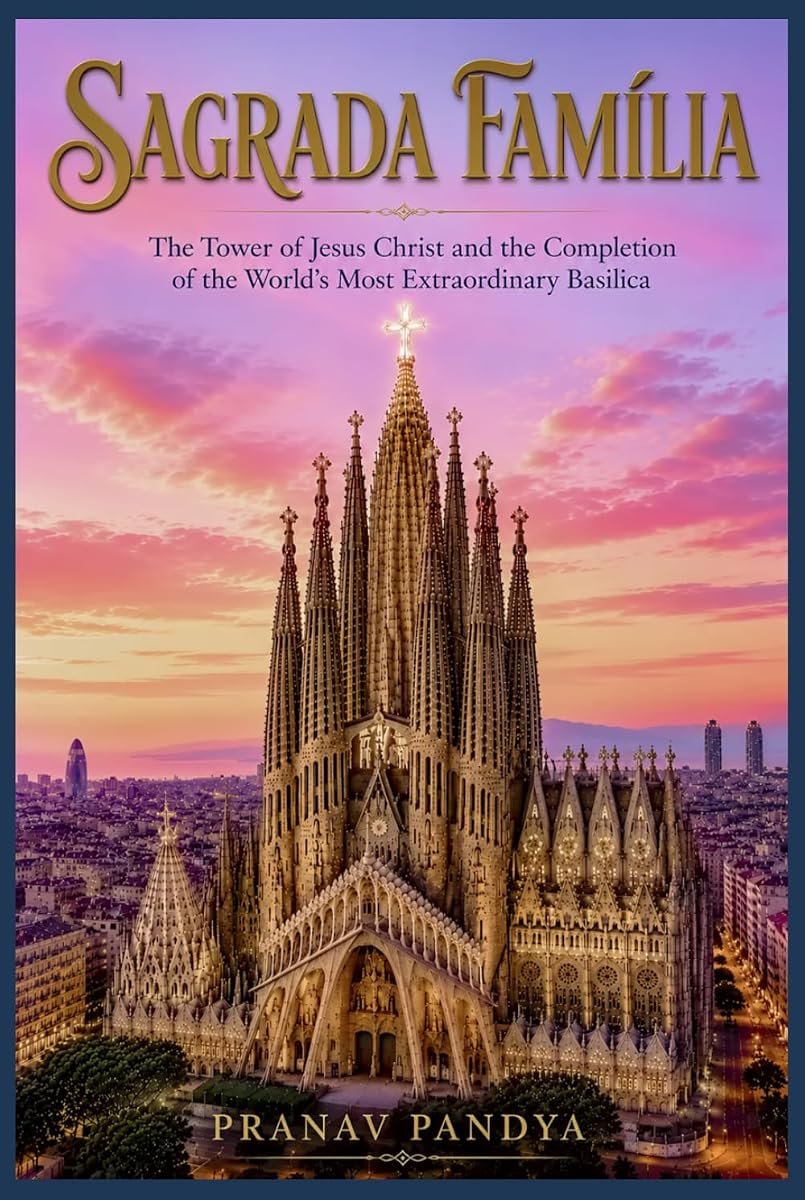 SAGRADA FAMÍLIA The Tower of Jesus Christ and the Completion of the World's Most Extraordinary Basilica
