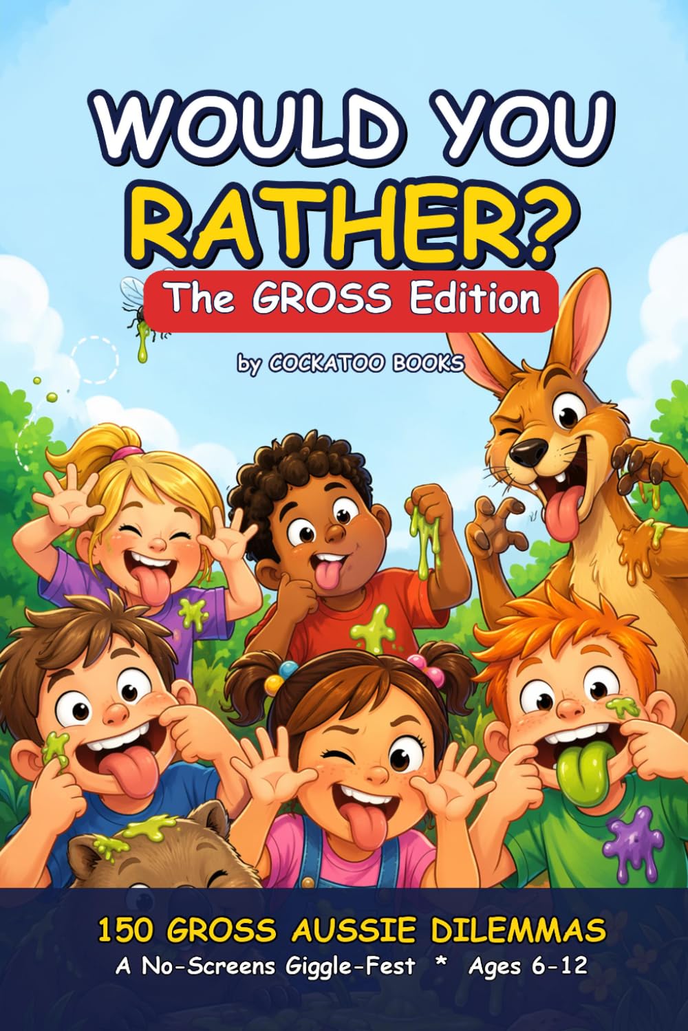 Would You Rather? The Gross Edition: 150 Gross Aussie Dilemmas for Kids Ages 6–12 (A No-Screens Giggle-Fest for Road Trips, Sleepovers & the Whole Family)