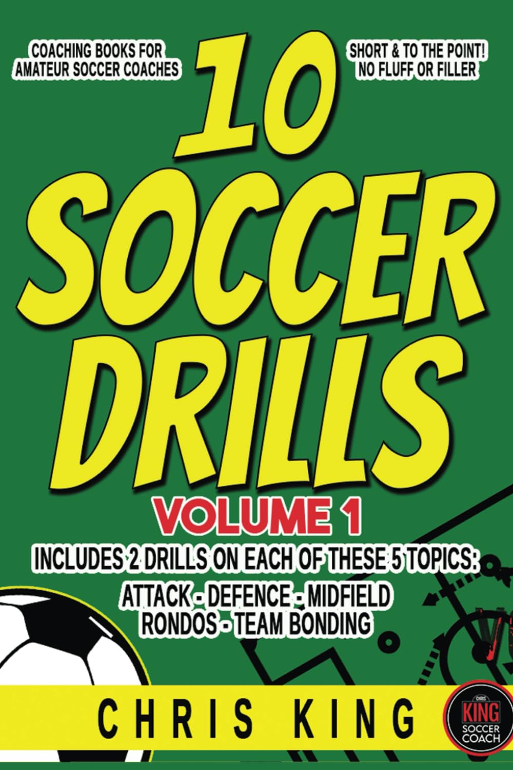 10 SOCCER DRILLS - Volume 1: Soccer coaching books for amateur coaches, grassroots soccer coaches and volunteers. Includes diagrams and step by step ... (Coaching Books For Amateur Soccer Coaches)