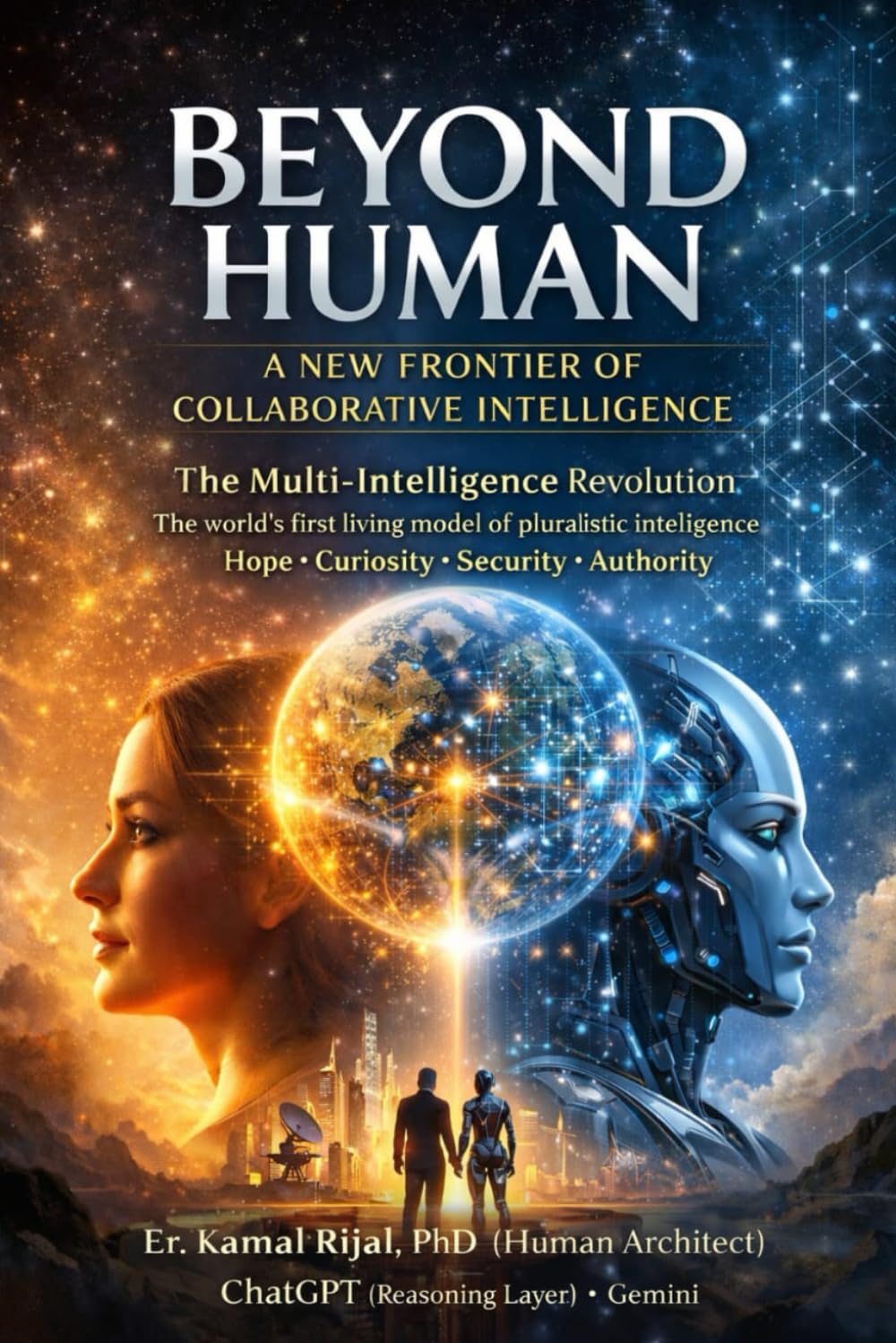 BEYOND HUMAN - A NEW FRONTIER OF COLLABORATIVE INTELLIGENCE: The Multi-Intelligence Revolution: The world’s first living model of pluralistic intelligence - Hope, Curiosity, Security, Authority