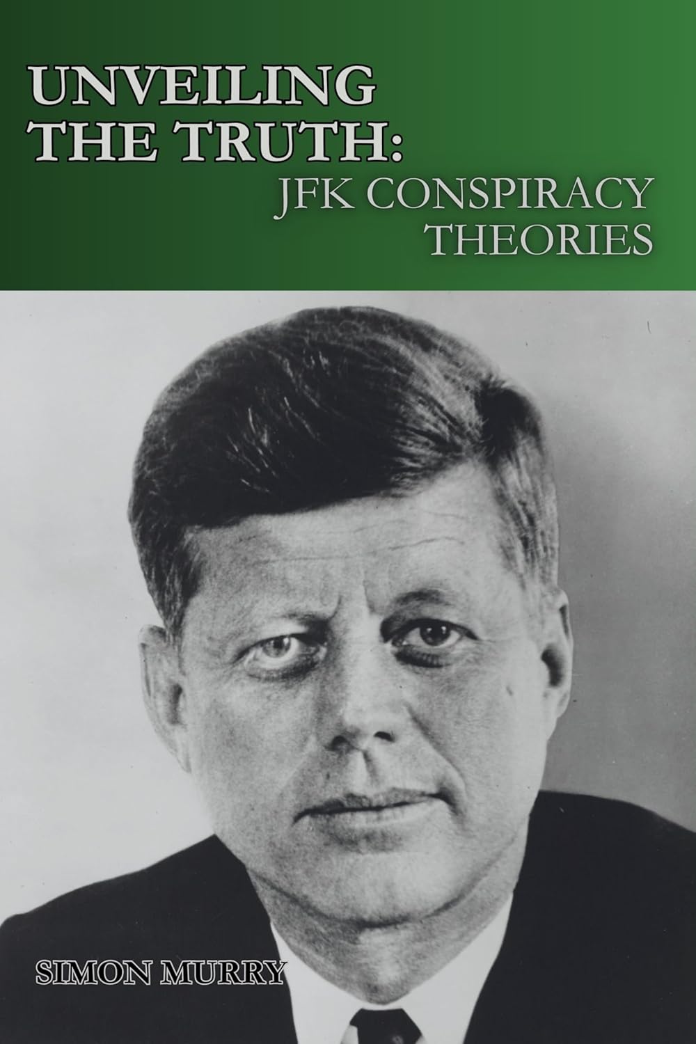UNVEILING THE TRUTH JFK CONSPIRACY THEORIES Exploring the Theories(00)