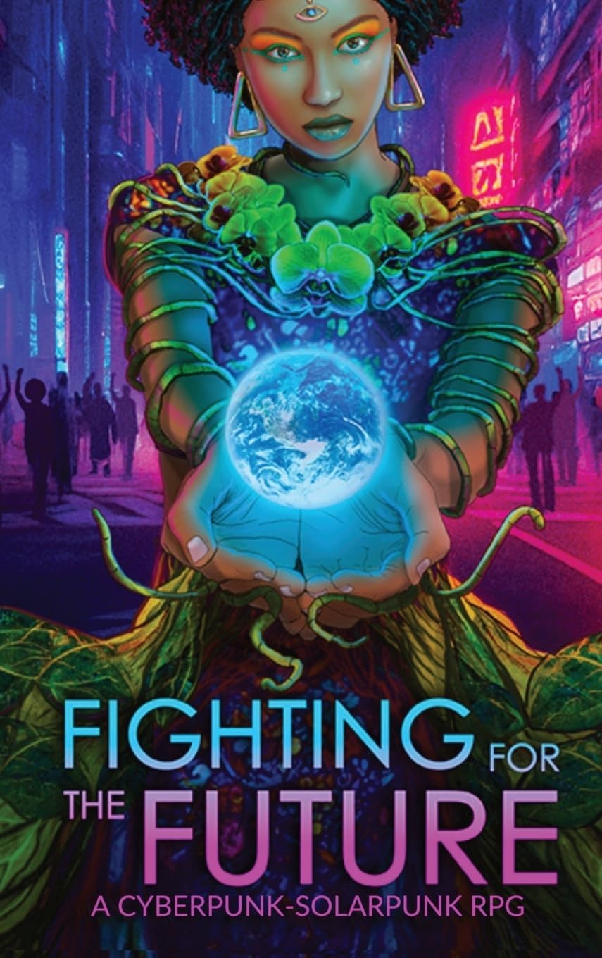 Fighting for the Future: A Cyberpunk-Solarpunk RPG Hardcover – Import, 30 August 2023
