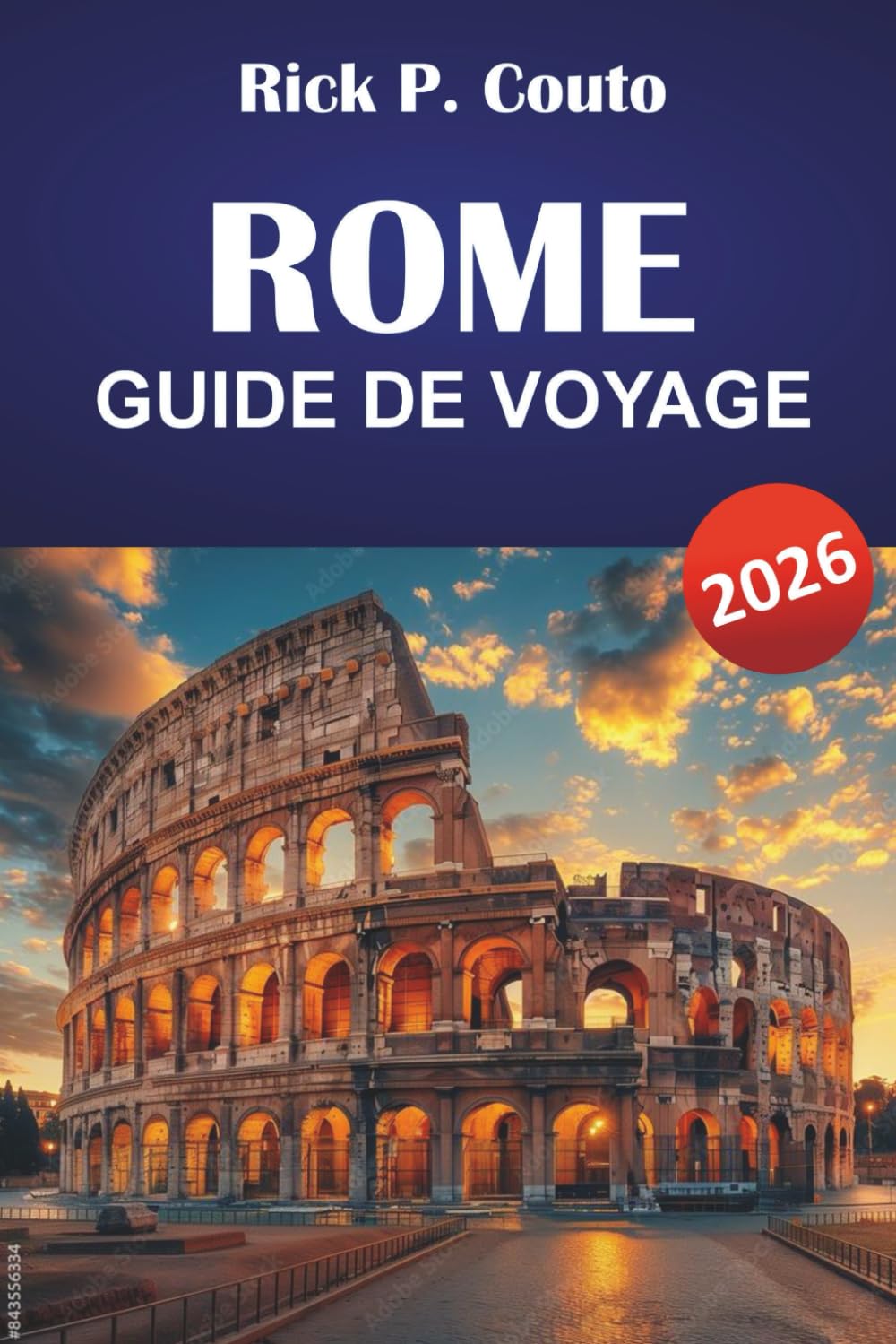 ROME GUIDE DE VOYAGE 2026: Découvrez les principales attractions, les joyaux cachés, les monuments historiques et la culture locale au cœur de l'Italie
