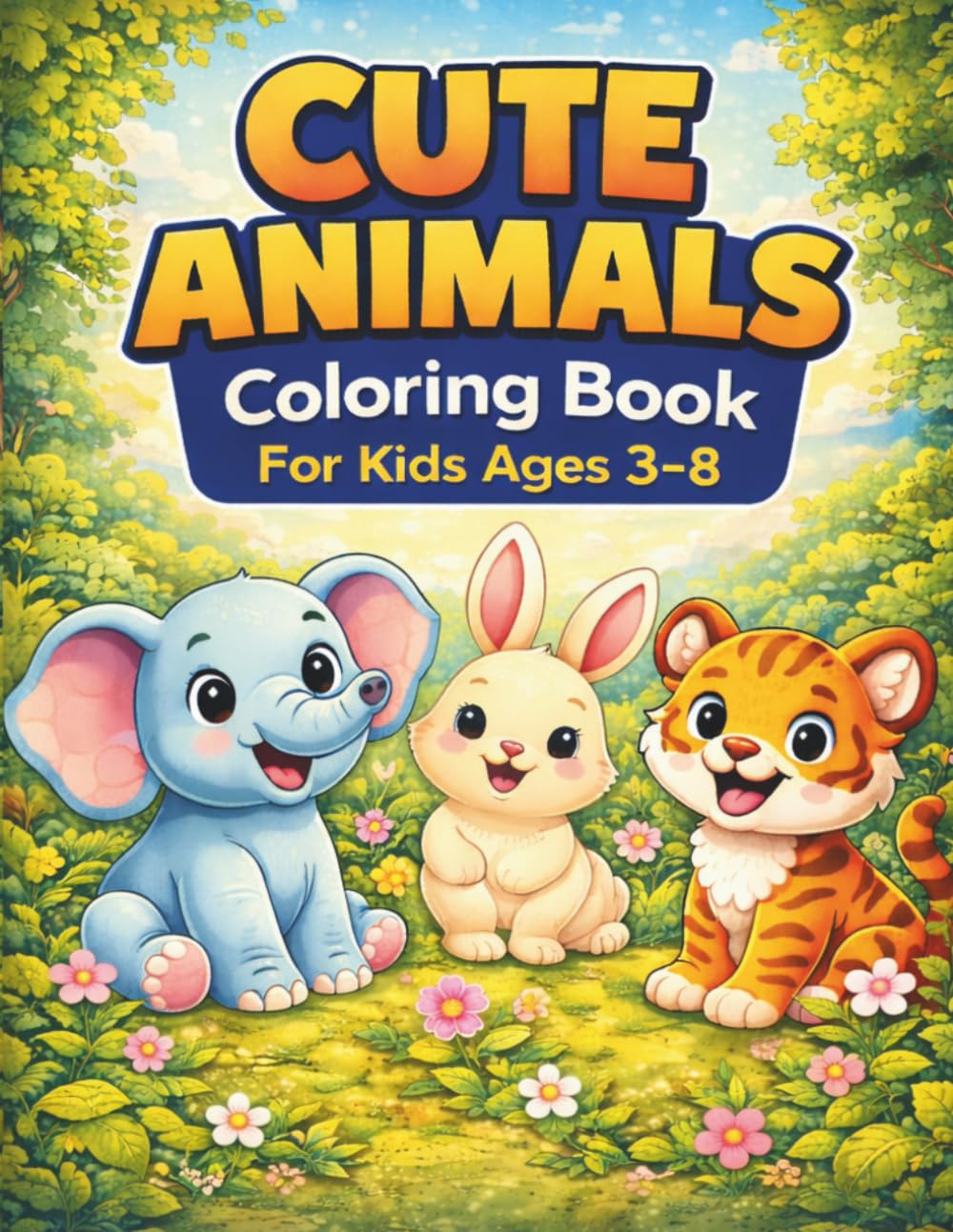 Cute Animals Coloring Book for Kids Ages 3–8: Fun, Simple & Adorable Coloring Pages for Little Kids