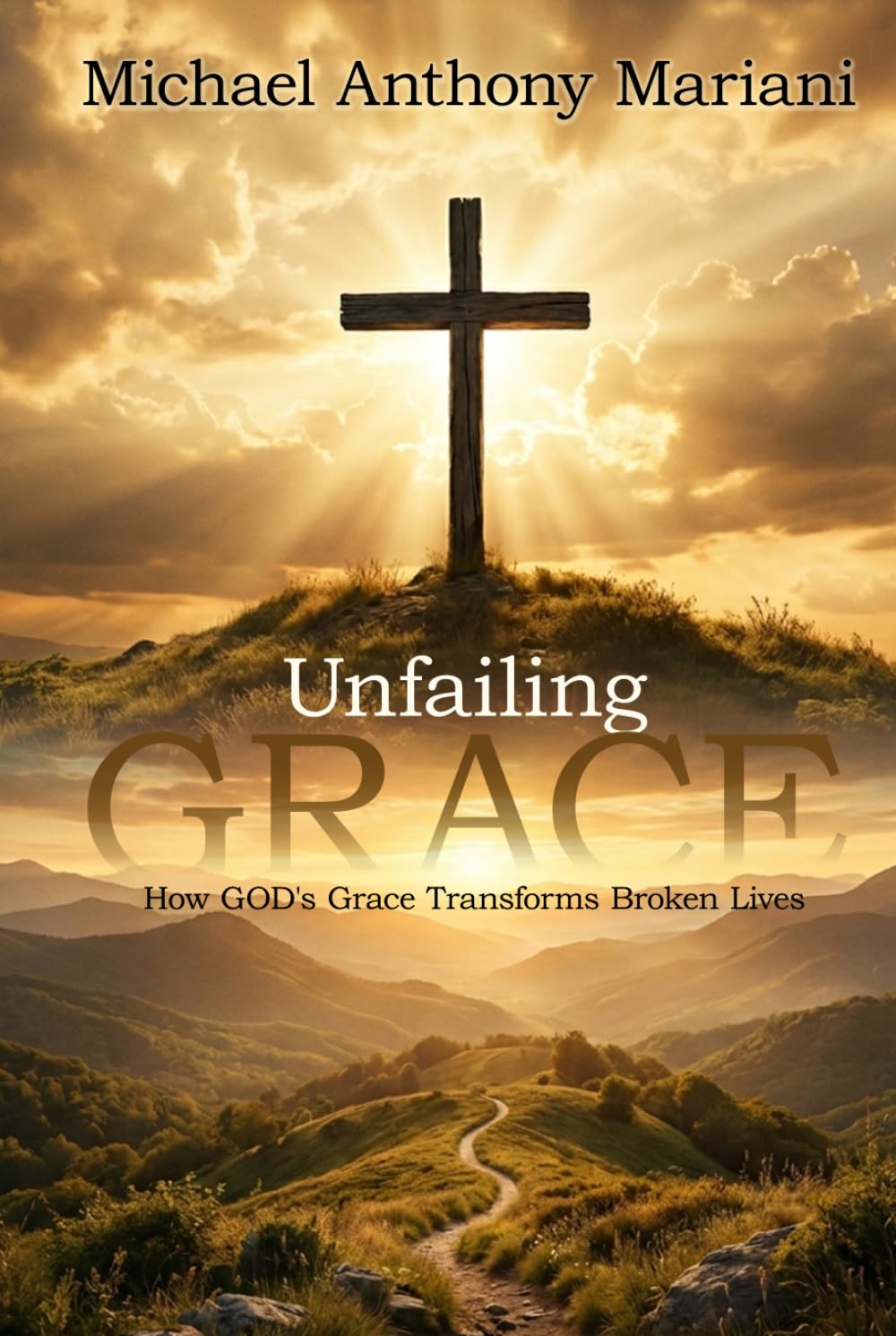 Unfailing GRACE: How GOD'S Grace Transforms Broken Lives