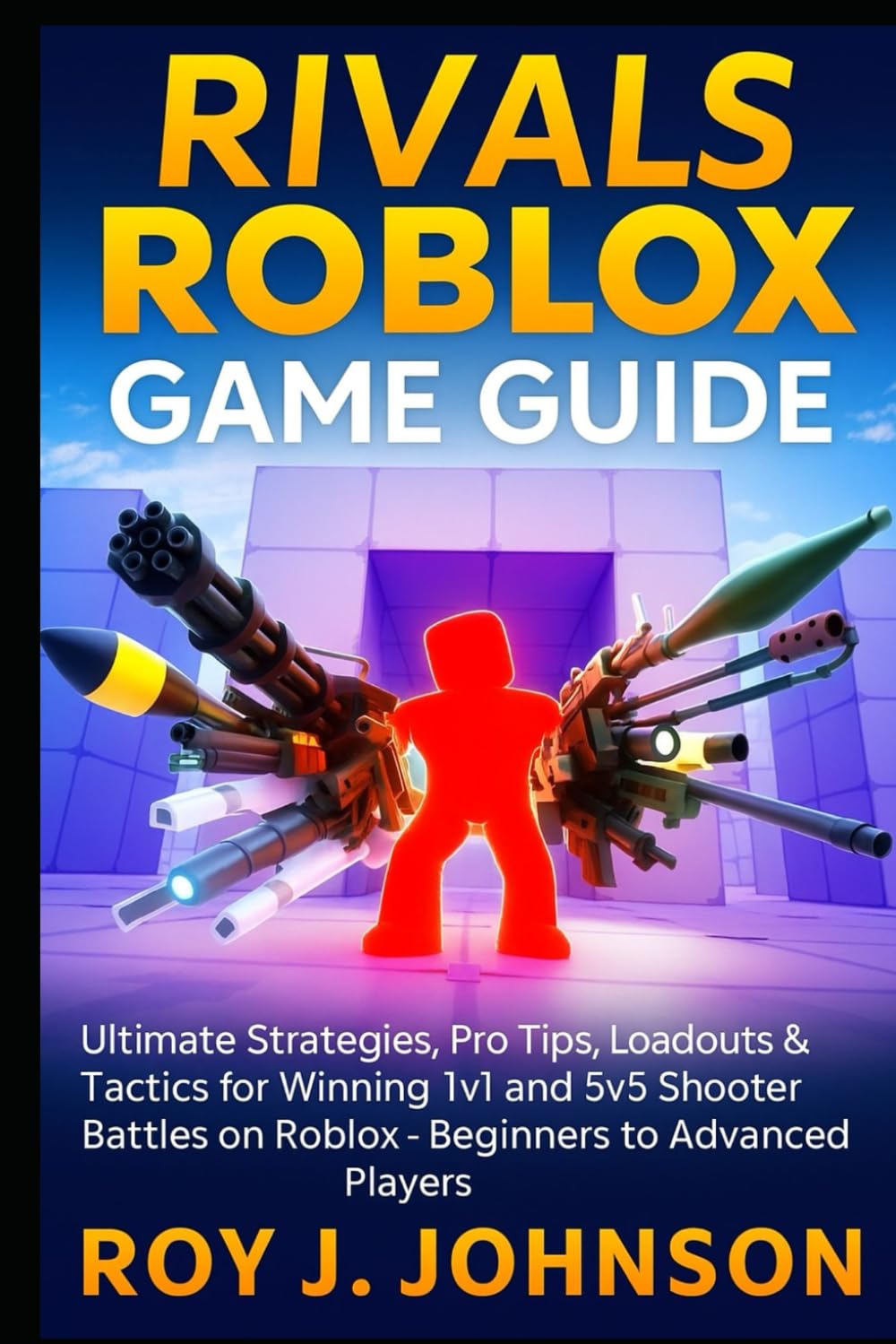 Rivals Roblox Game Guide: Ultimate Strategies, Pro Tips, Loadouts & Tactics for Winning 1v1 and 5v5 Shooter Battles on Roblox - Beginners to Advanced Players      Paperback – October 16, 2025