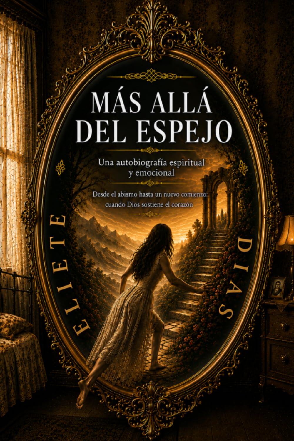 MÁS ALLÁ DEL ESPEJO: UNA AUTOBIOGRAFIA ESPIRITUAL Y EMOCIONAL - DESDE EL ABISMO HASTA UN NUEVO COMIENZO: CUANDO DIOS SOSTIENE EL CORAZÓN