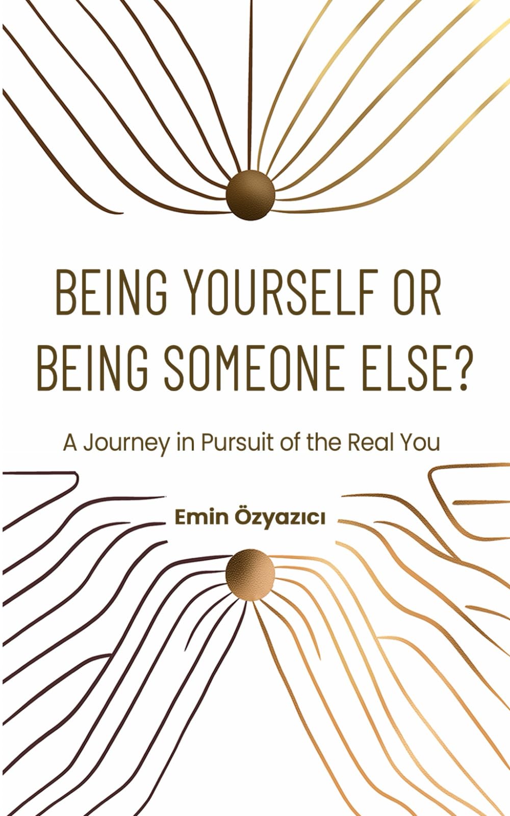 Being Yourself or Being Someone Else?: A Journey in Pursuit of the Real You: 1 (The Path to Being Yourself)