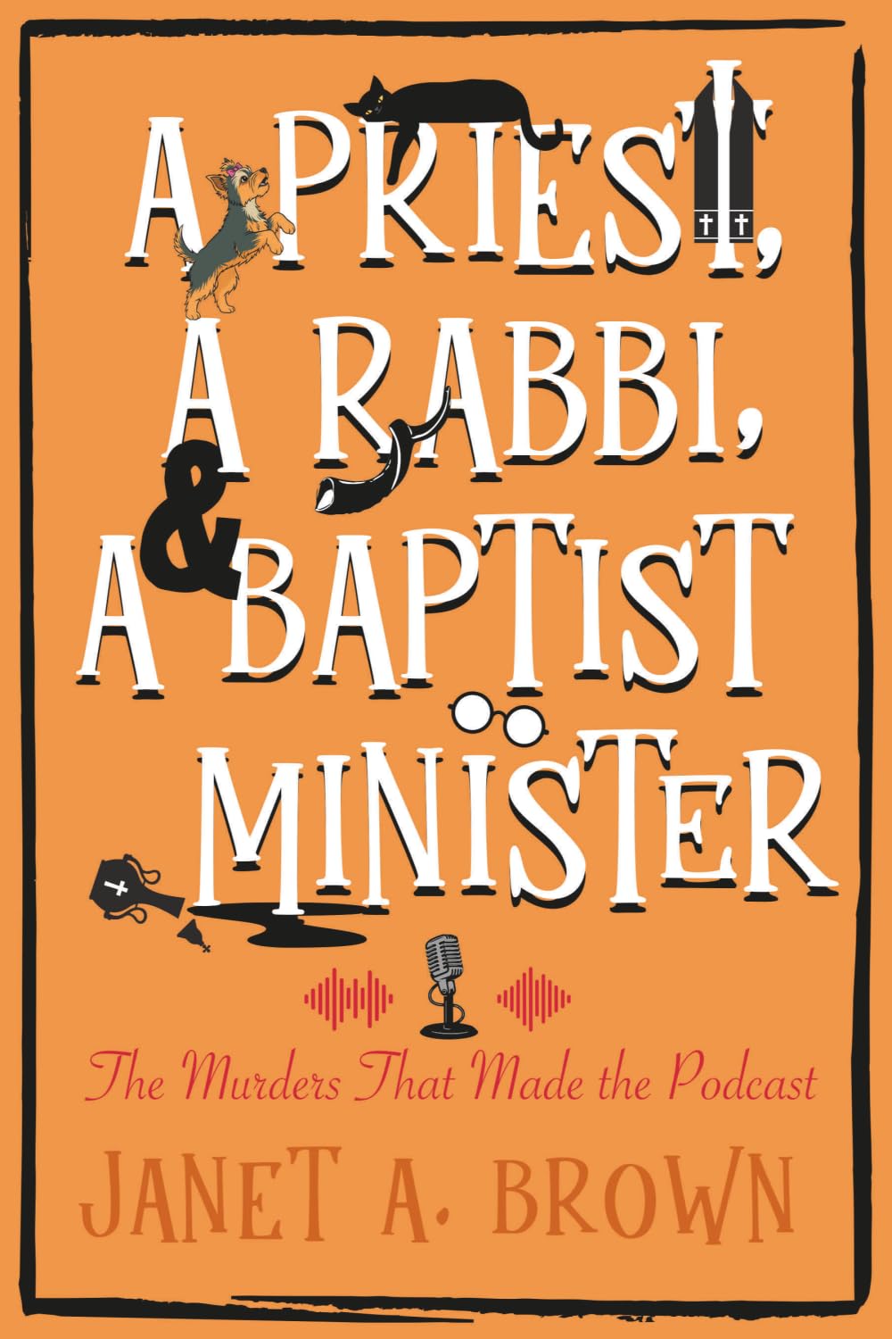 A Priest, A Rabbi, and A Baptist Minister: The Murders That Made the Podcast: 4