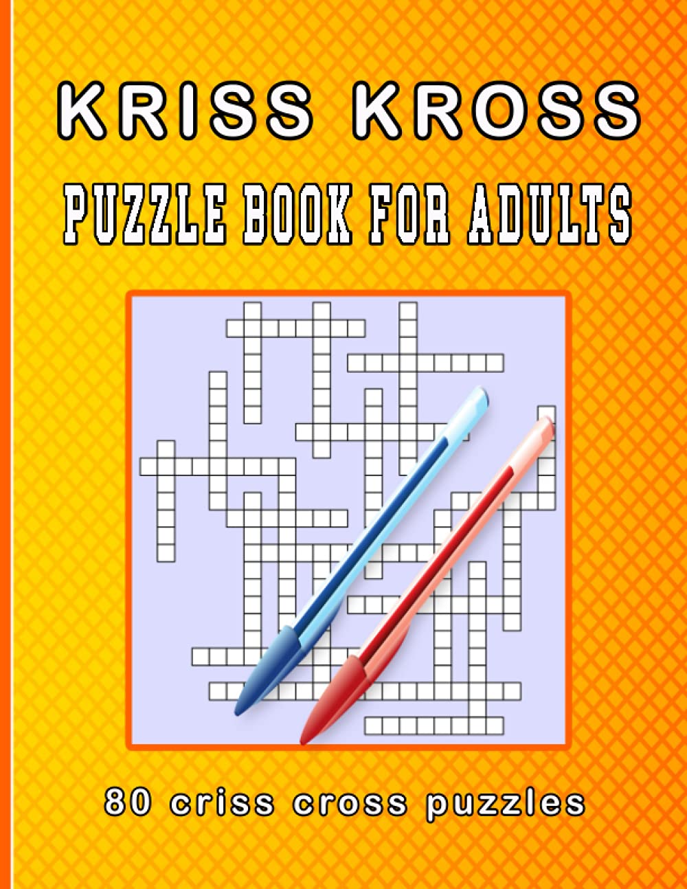 kriss kross puzzle book for adults: 80 criss cross puzzles, complete with solutions