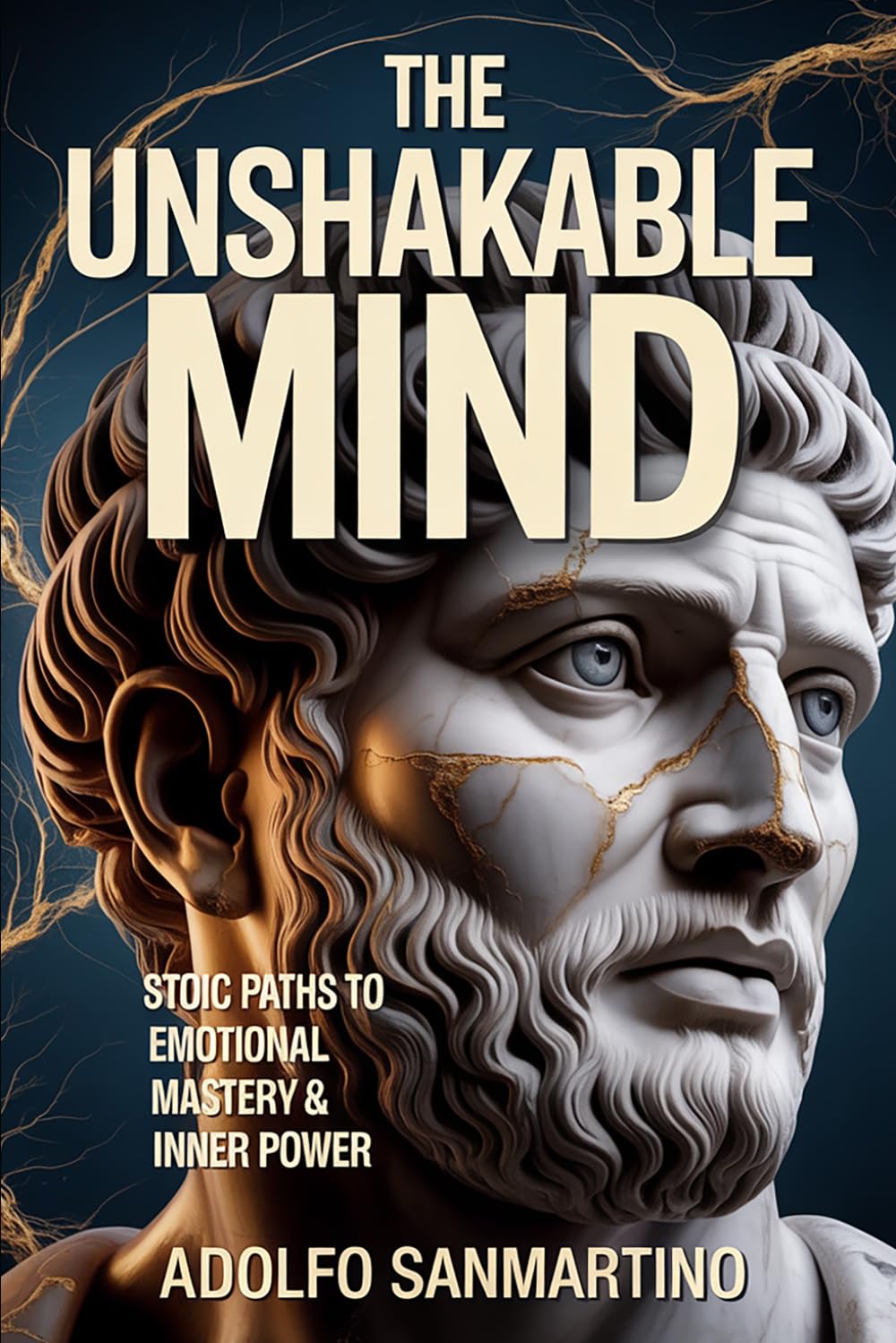 THE UNSHAKABLE MIND: Stoic Paths to Emotional Mastery and Inner Power (Master Your Life Series)