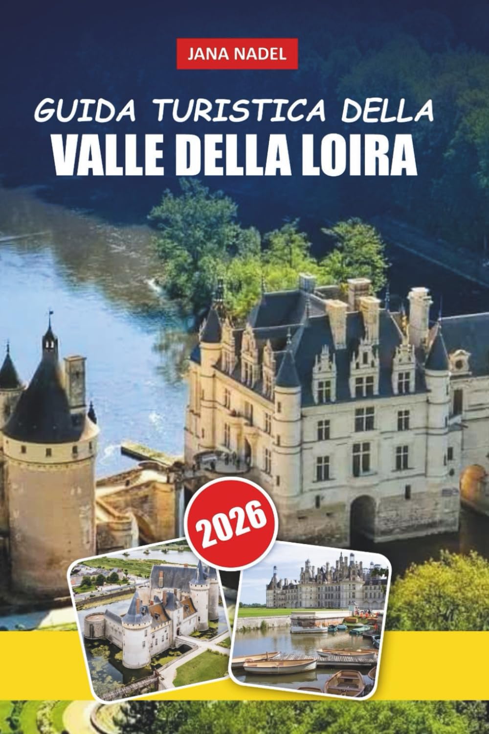 VALLE DELLA LOIRA GUIDA DI VIAGGIO 2026: Castelli romantici, villaggi fluviali, rotte vinico, giri panoramici, gastronomia locale e itinerari esperti
