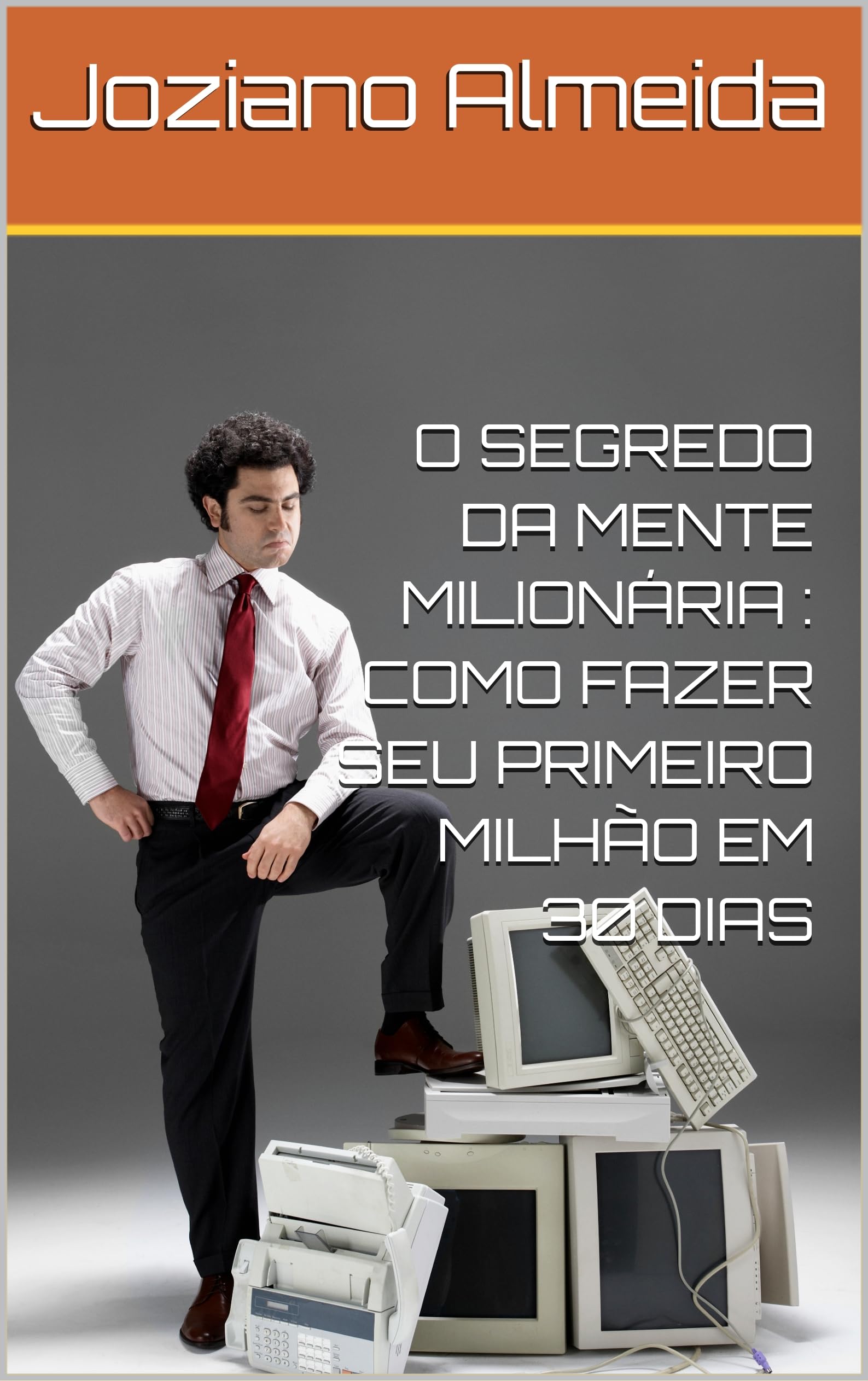 O SEGREDO DA MENTE MILIONÁRIA : COMO FAZER SEU PRIMEIRO MILHÃO EM 30 DIAS (Portuguese Edition)