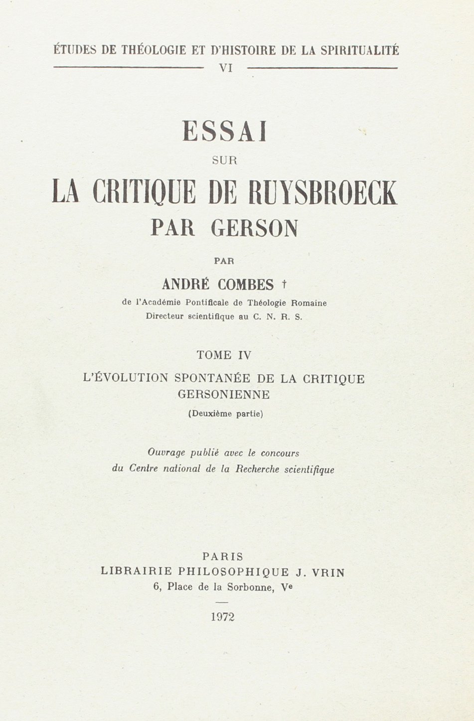 Essai Sur La Critique De Ruysbroeck Par Gerson 3.1: L'evolution Spontanee De La Critique Gersonienne (Etudes de theologie et d'histoire de la spiritualite) (French Edition)      Paperback – January 1, 1972