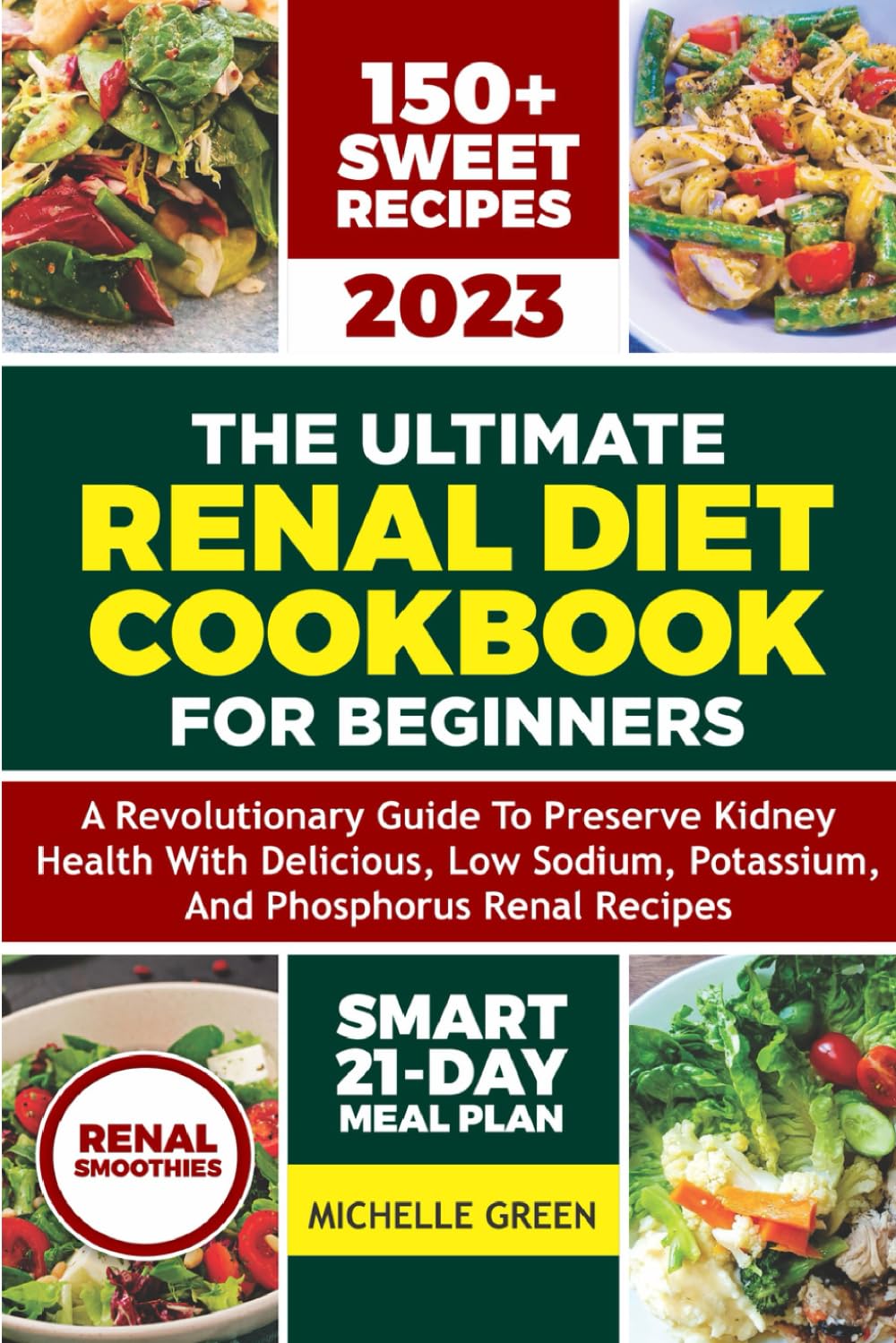 The Ultimate Renal Diet Cookbook for beginners: A Revolutionary Guide to Preserve Kidney Health with Delicious, Low Sodium, Potassium, and Phosphorus ... and Renal Diet Smoothies (Healthy Kidneys)