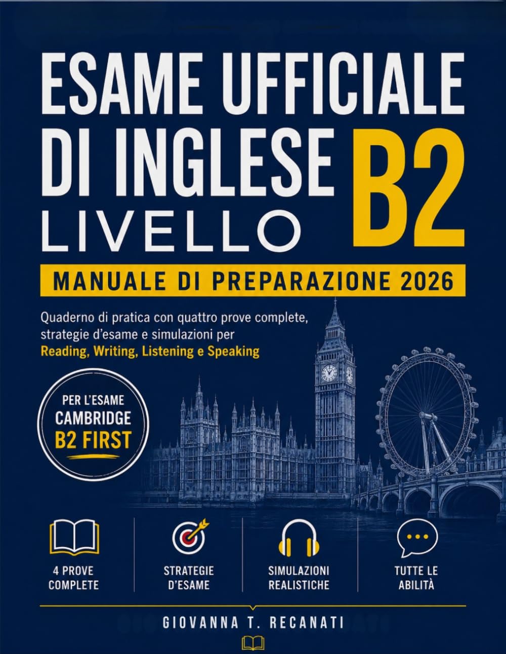Esame Ufficiale Di Inglese Livello B2 Manuale Di Preparazione 2026: Quaderno di pratica con quattro prove complete, strategie d’esame e simulazioni per Reading, Writing, Listening e Speaking