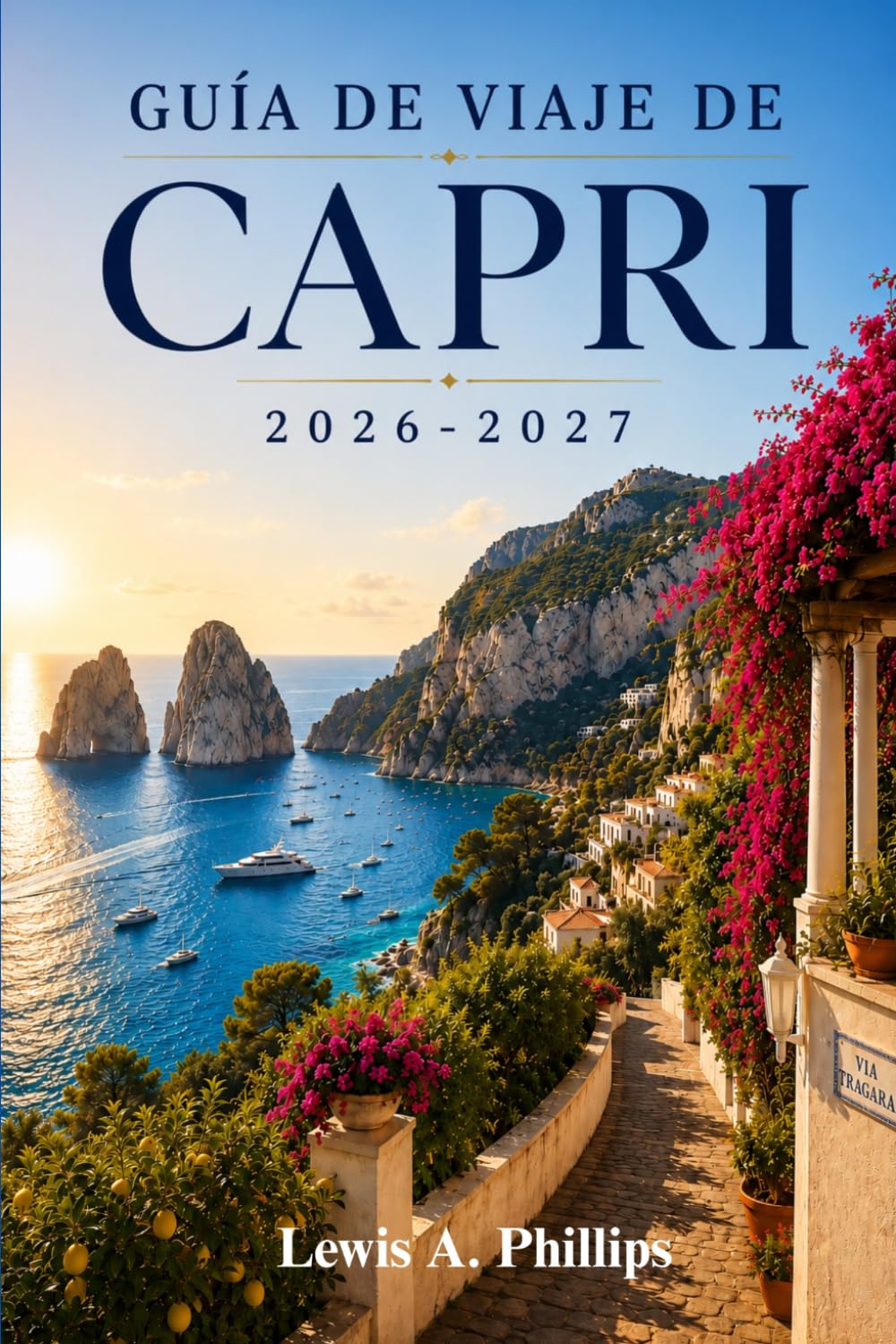 Guía de viaje de Capri 2026-2027: Descubre la Gruta Azul, Marina Piccola, Monte Solaro, playas escondidas, senderos panorámicos, gastronomía local e itinerarios prácticos para cada viajero