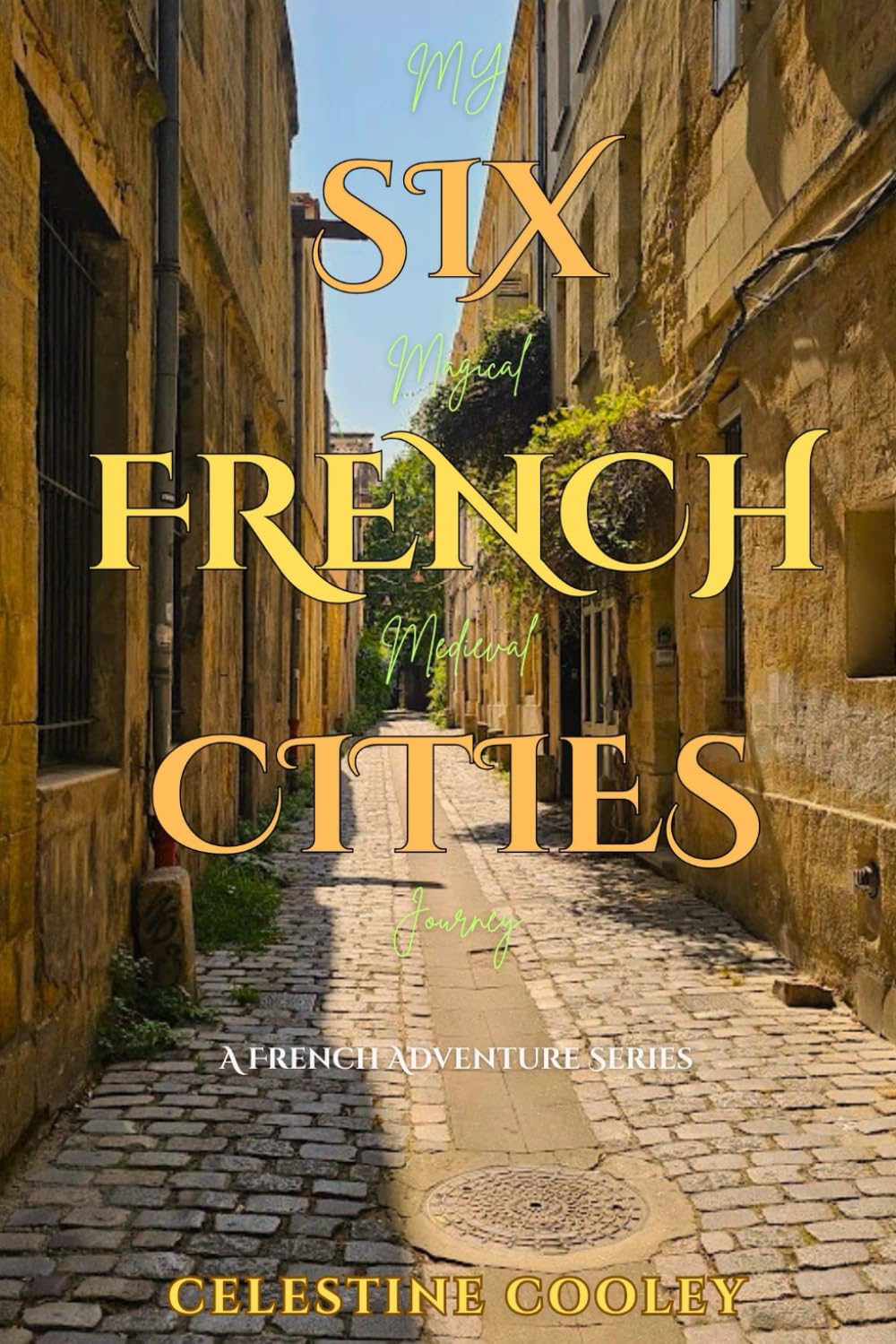 Six French Cities: My Magical Medieval Journey: 1 (A French Adventure Series)
