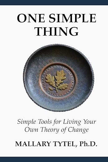 One Simple Thing: Simple Tools for Living Your Own Theory of Change