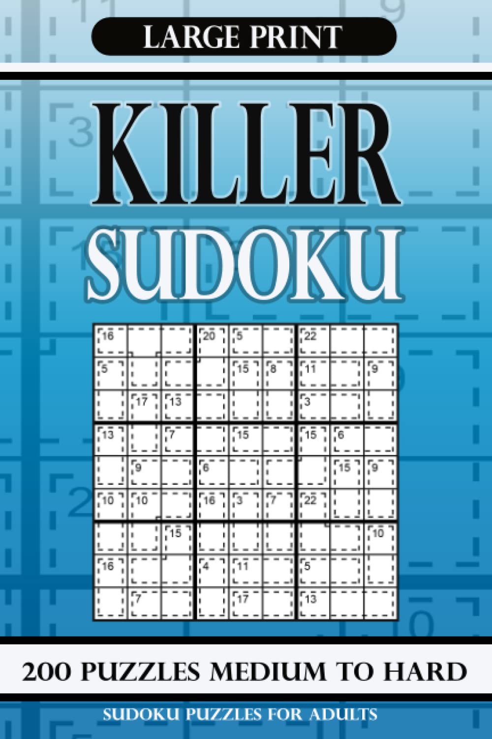 Killer Sudoku Puzzles for Adults Large Print Medium to Hard: Sudoku Large Print 200 puzzles Medium to Hard: Sudoku Puzzle Book Large Print: Sudoku