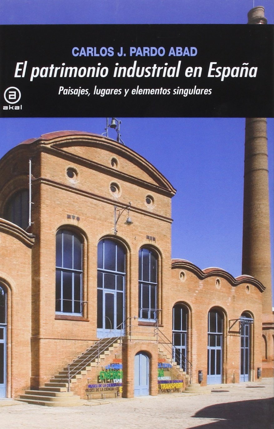 El patrimonio industrial en España: Paisajes, lugares y elementos singulares: 367 (Universitaria)
