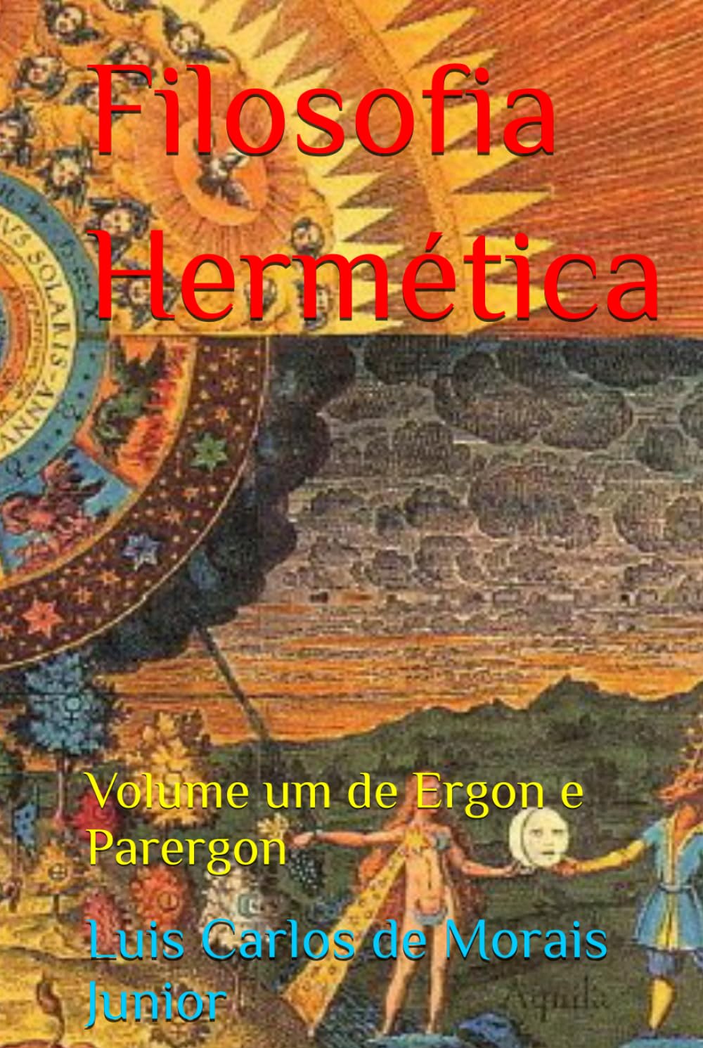 Filosofia Hermética: Volume um de Ergon e Parergon