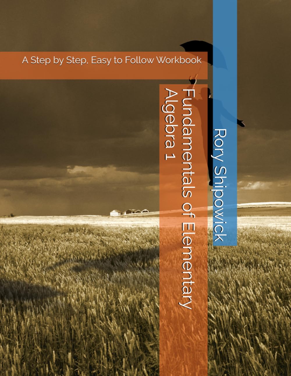 Fundamentals of Elementary Algebra 1: A Step by Step, Easy to Follow Workbook