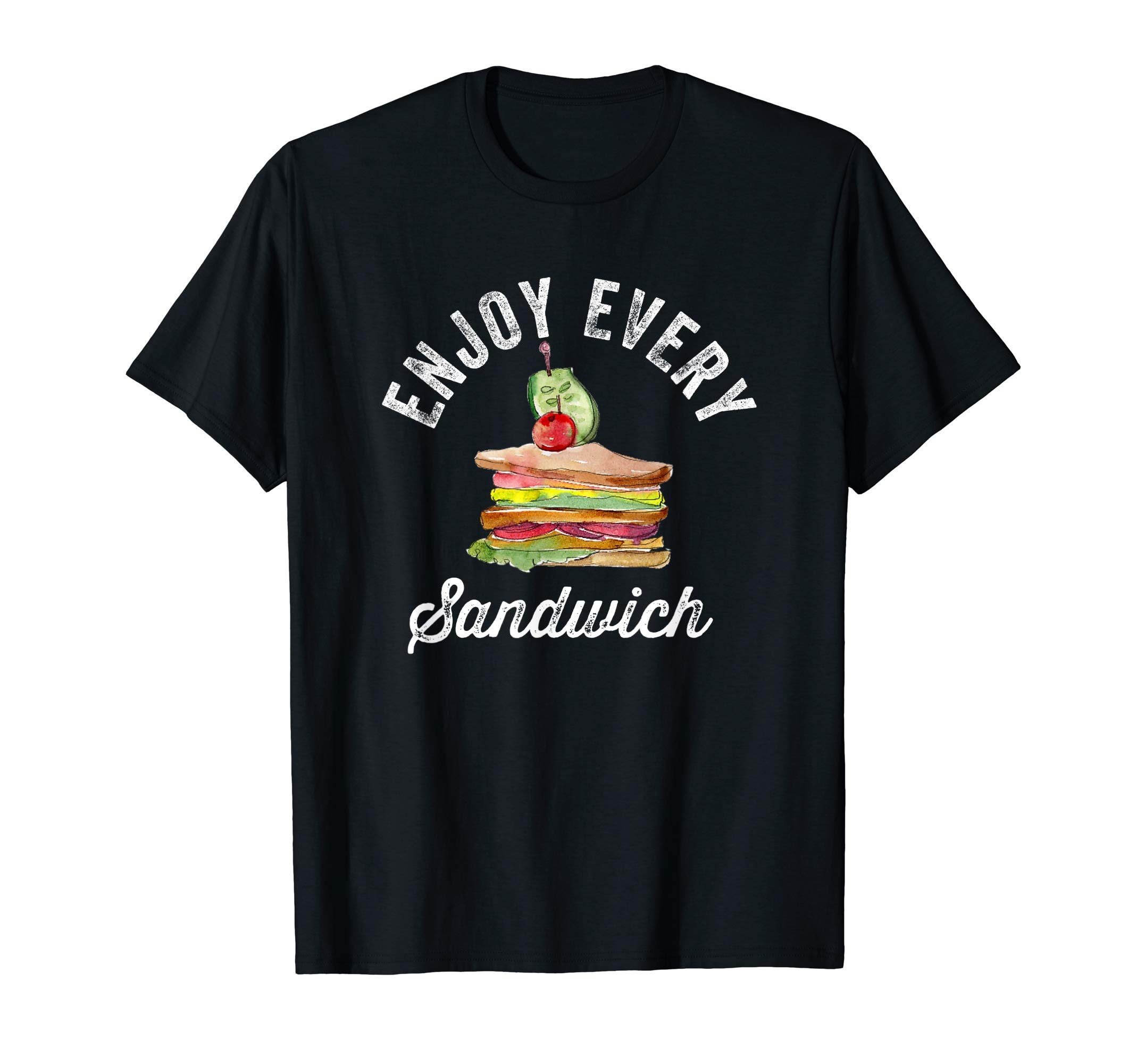 Every Time You Have A Sandwich Enjoy ItEnjoy Every Sandwich Funny Deli Loving Breakfast Making love T-Shirt