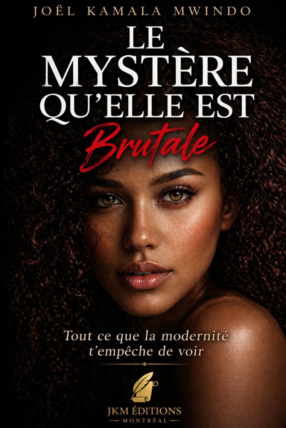 Le Mystère Qu'elle Est: Tout ce que la modernité t'empêche de voir