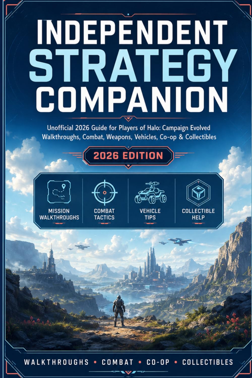 Independent Strategy Companion Unofficial 2026 Guide for Players of Halo: Campaign Evolved—Walkthroughs, Combat, Weapons, Vehicles, Co-op & Collectibles