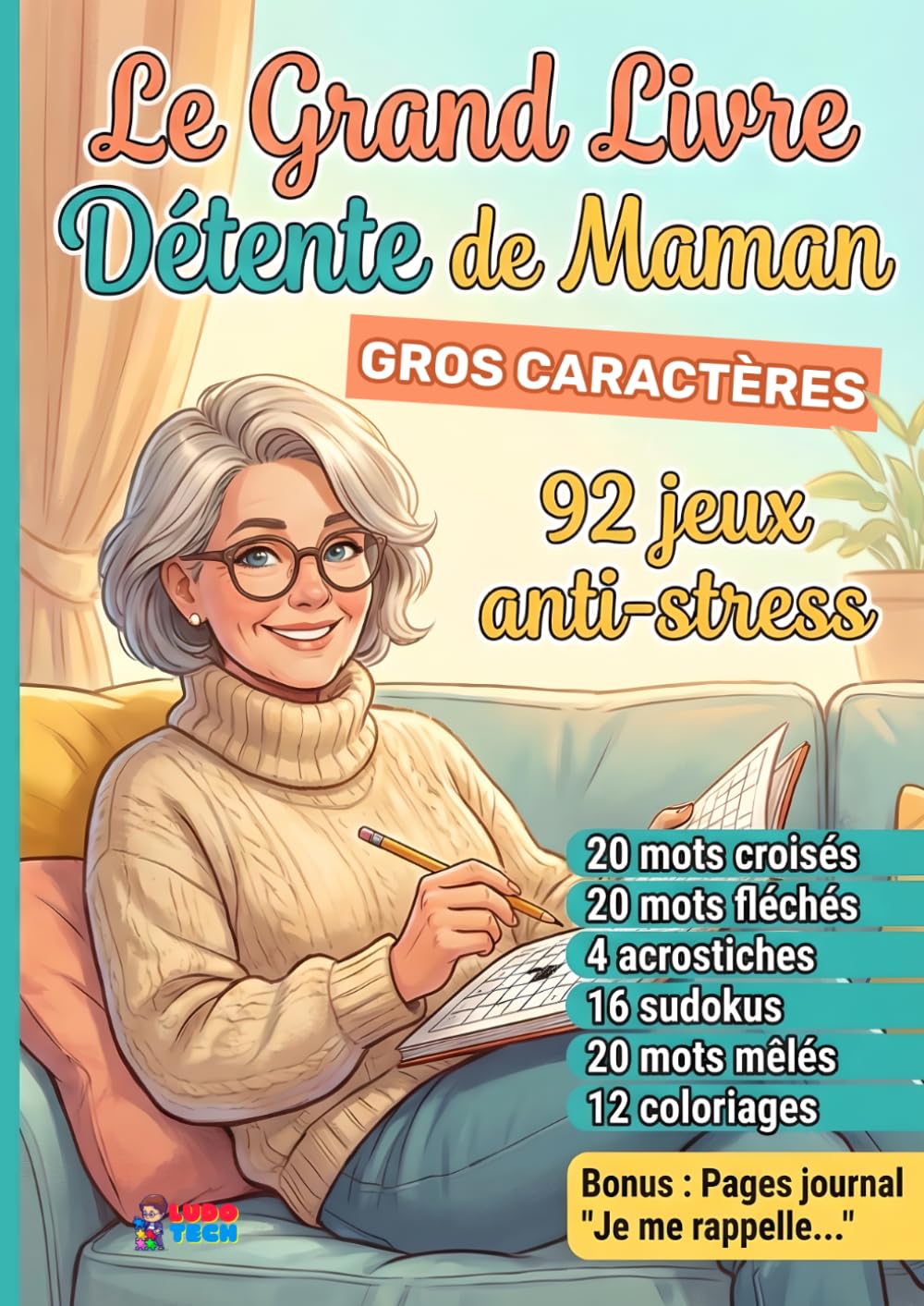 Le Grand Livre Détente de Maman: 92 jeux en gros caractères : 20 mots croisés, 20 mots fléchés, 4 acrostiches, 16 sudokus, 20 mots mêlés et 12 ... facile à difficile | Idée cadeau pour maman