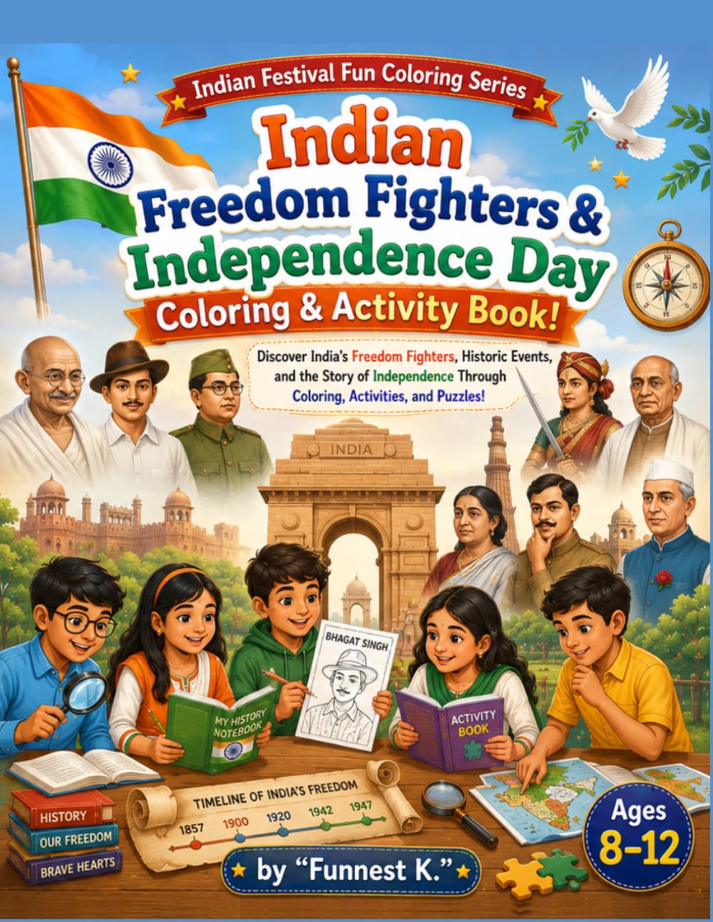 Indian Freedom Fighters & Independence Day Coloring & Activity Book for Kids!: Discover India's Freedom Fighters, Historic Events, and the Story of ... (Indian Festival Fun Coloring Series)