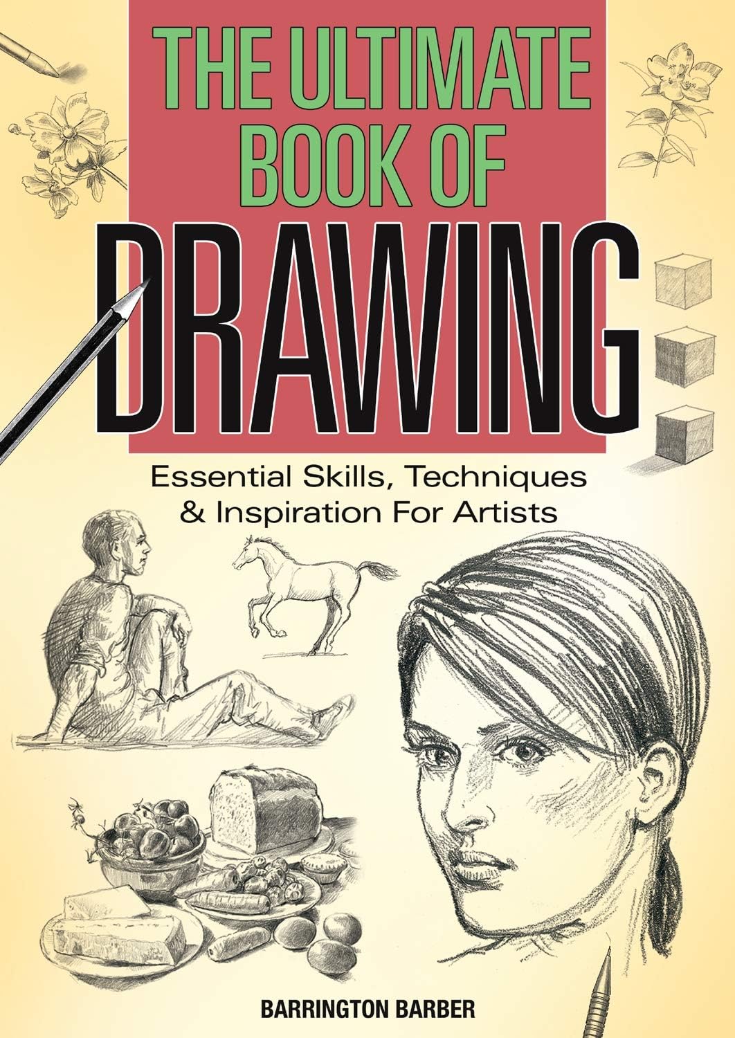 Ultimate Book of Drawing: Essential Skills, Techniques & Inspiration for Artists