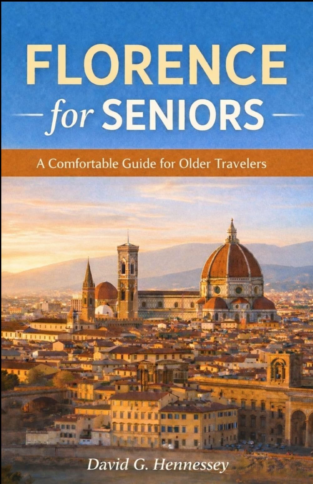 Florence for Seniors: A Comfortable Guide for Older Travelers (Europe for Seniors Travel Guide)