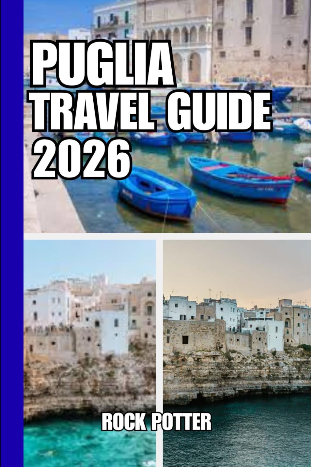 PUGLIA TRAVEL GUIDE: Puglia Travel Guide 2026: A Slow Journey Through Coastal Villages, Baroque Cities, and Timeless Southern Italian Landscapes