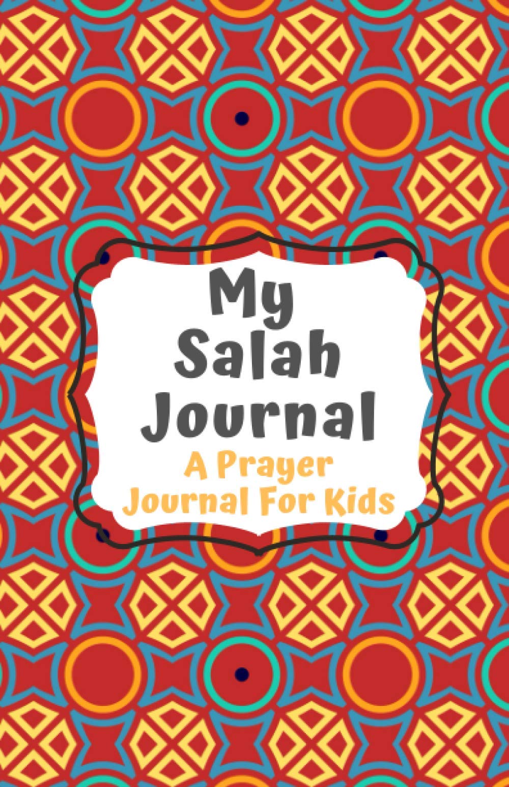 Salah Journal (A Prayer Journal for Kids to Improve Focus and Consistency in Salah: Muslim Journals)
